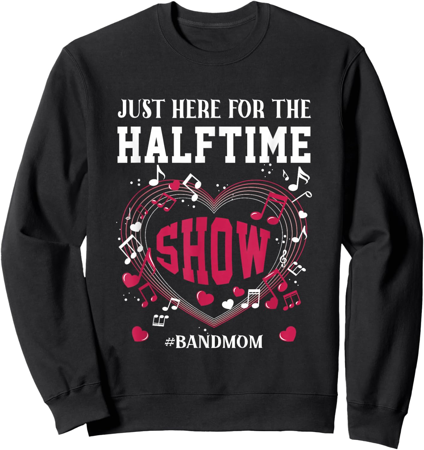 I'm Just Here for The Halftime Show Band Mom Music Saying Sweatshirt - Sweatshirt | Black