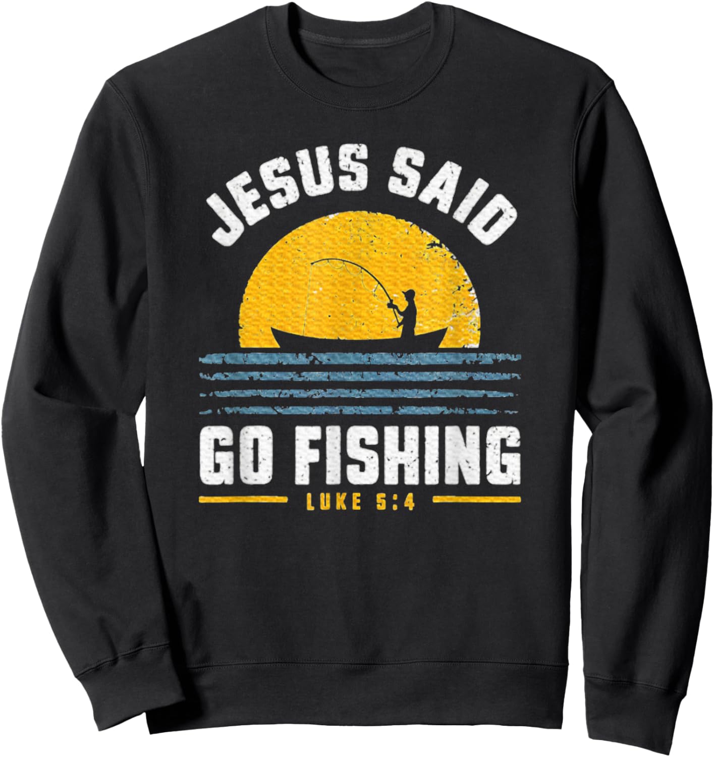 Jesus Christ Said Go Fishing Faith Fisherman Funny Quotes Sweatshirt - Sweatshirt | Black
