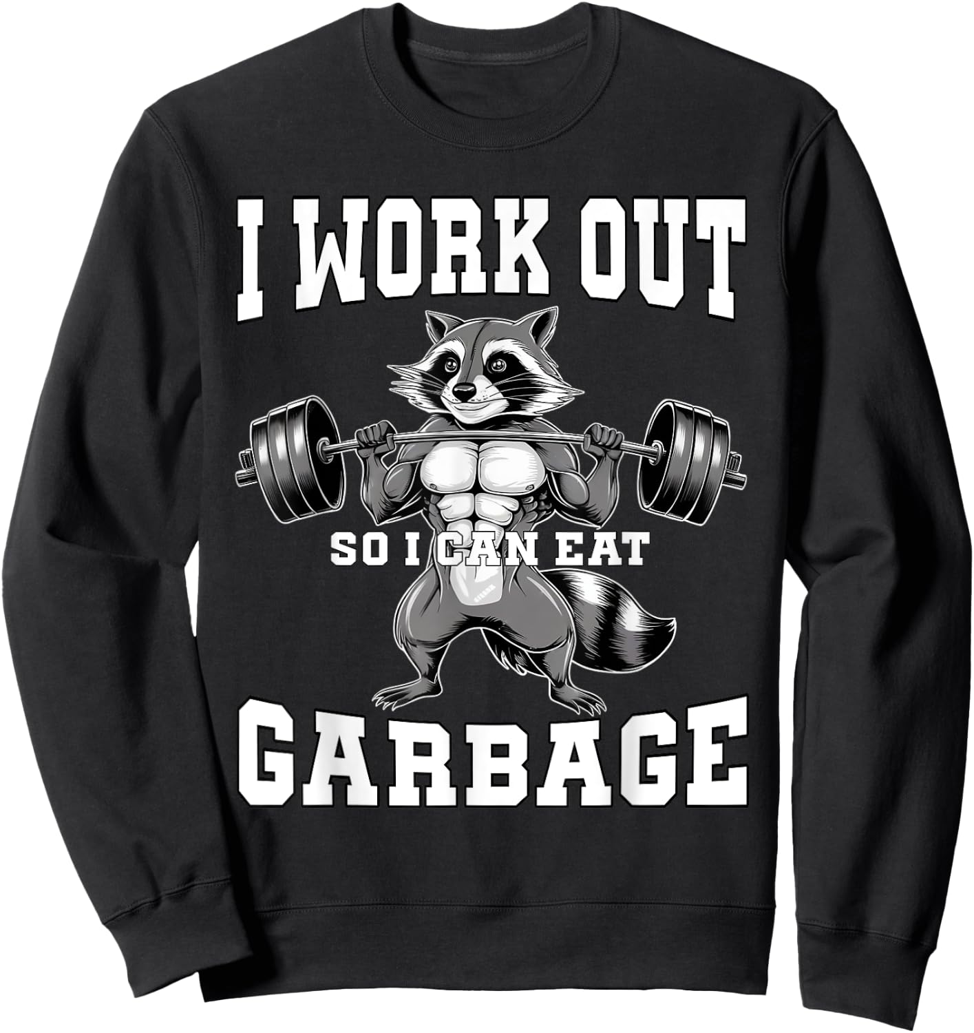 I Work Out So I Can Eat Garbage Gym Weight Training Raccoon Sweatshirt - Sweatshirt | Black