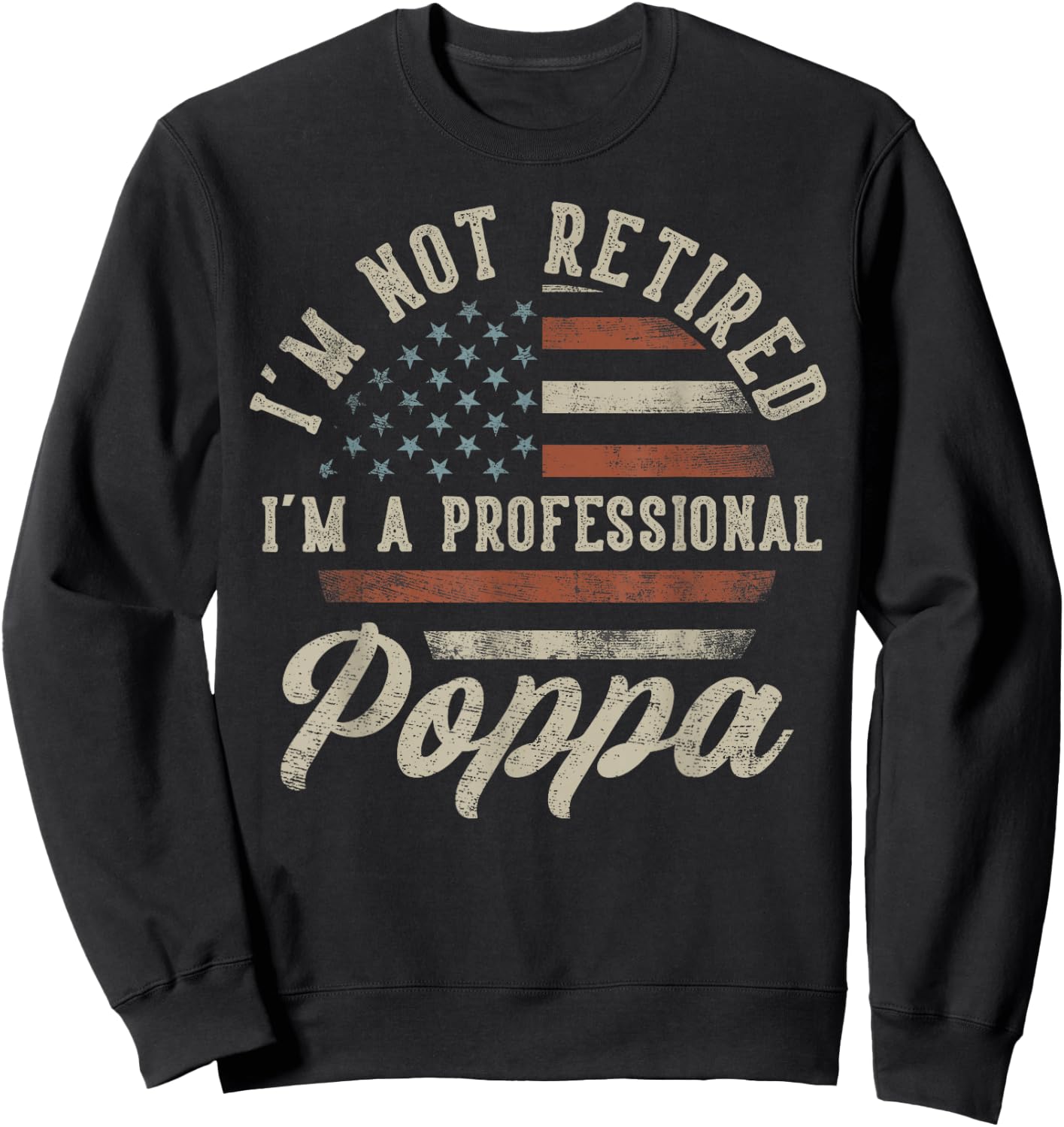I'm Not Retired I'm A Professional Poppa Funny Retirement Sweatshirt - Sweatshirt | Black