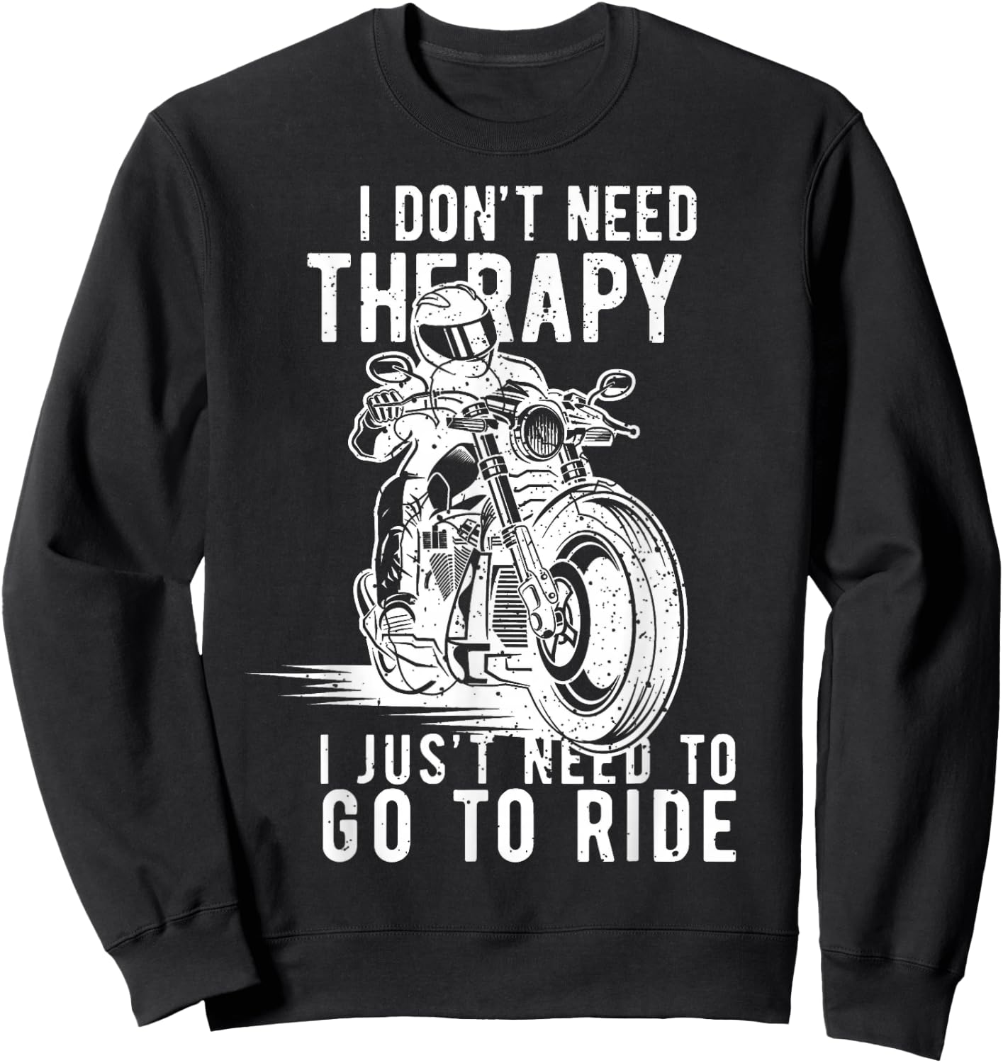 I Dont Need Therapy I Just Need To Go To Ride Sweatshirt - Sweatshirt | Black