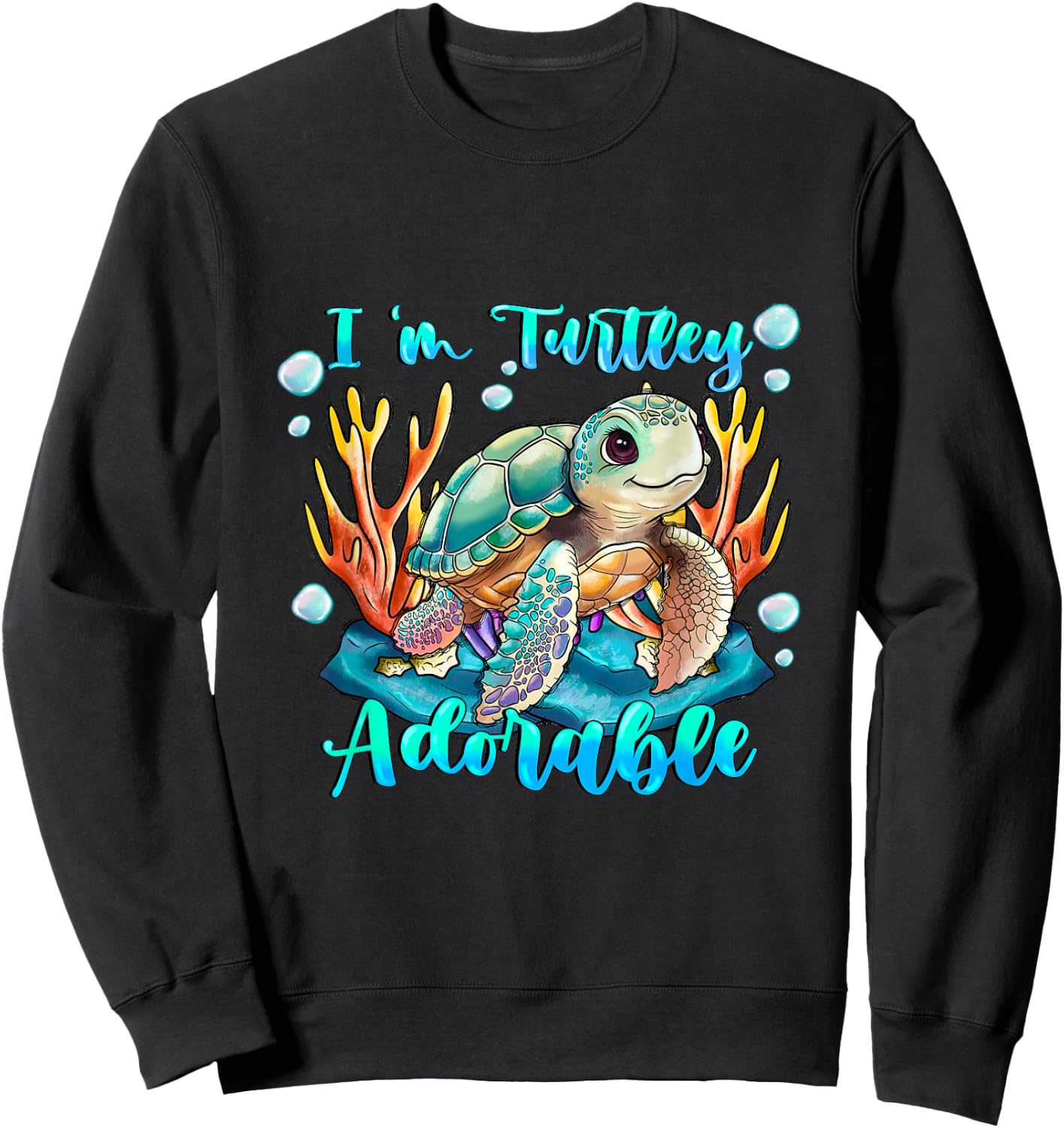 Im turtley Adorable ocean turtle Just a girl who loves turle Sweatshirt - Sweatshirt | Black