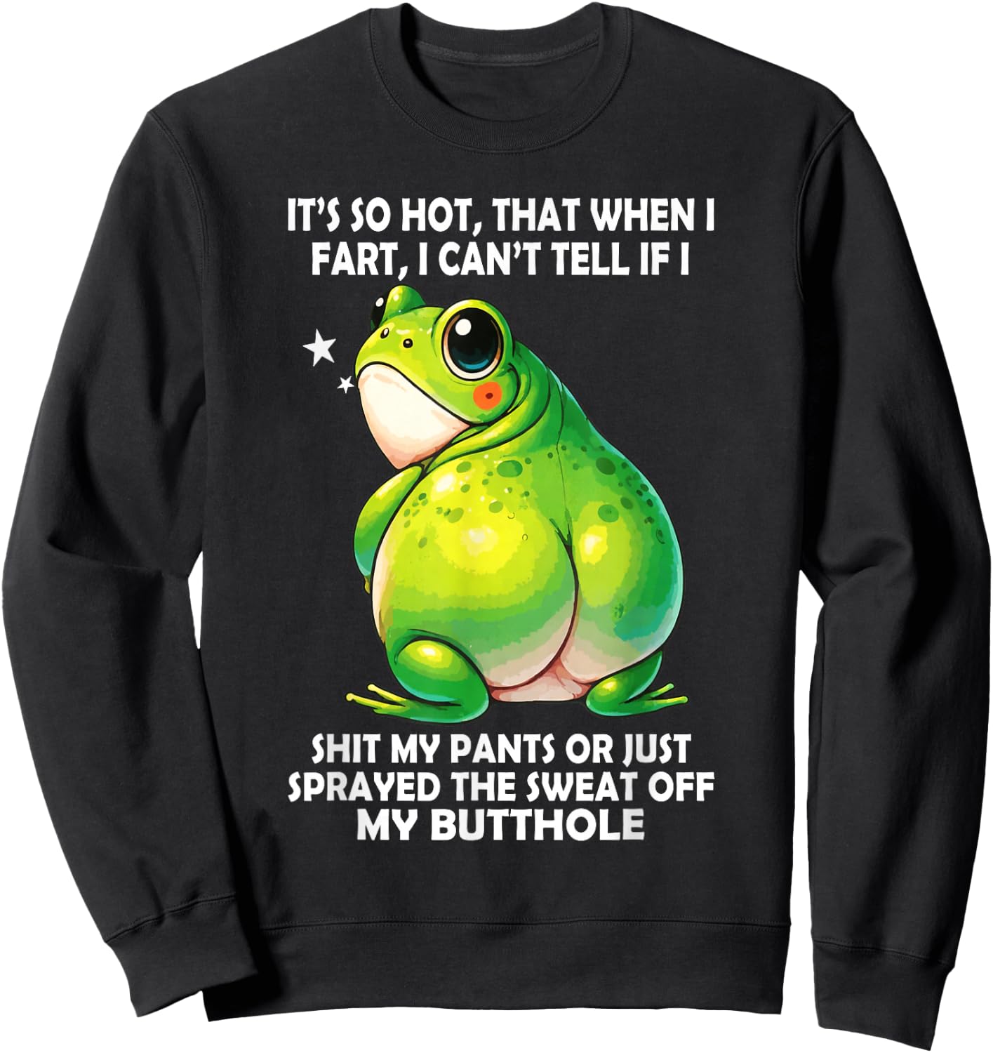 It's So Hot that When I Fart I Can't Tell If I Shit My Pants Sweatshirt - Sweatshirt | Black