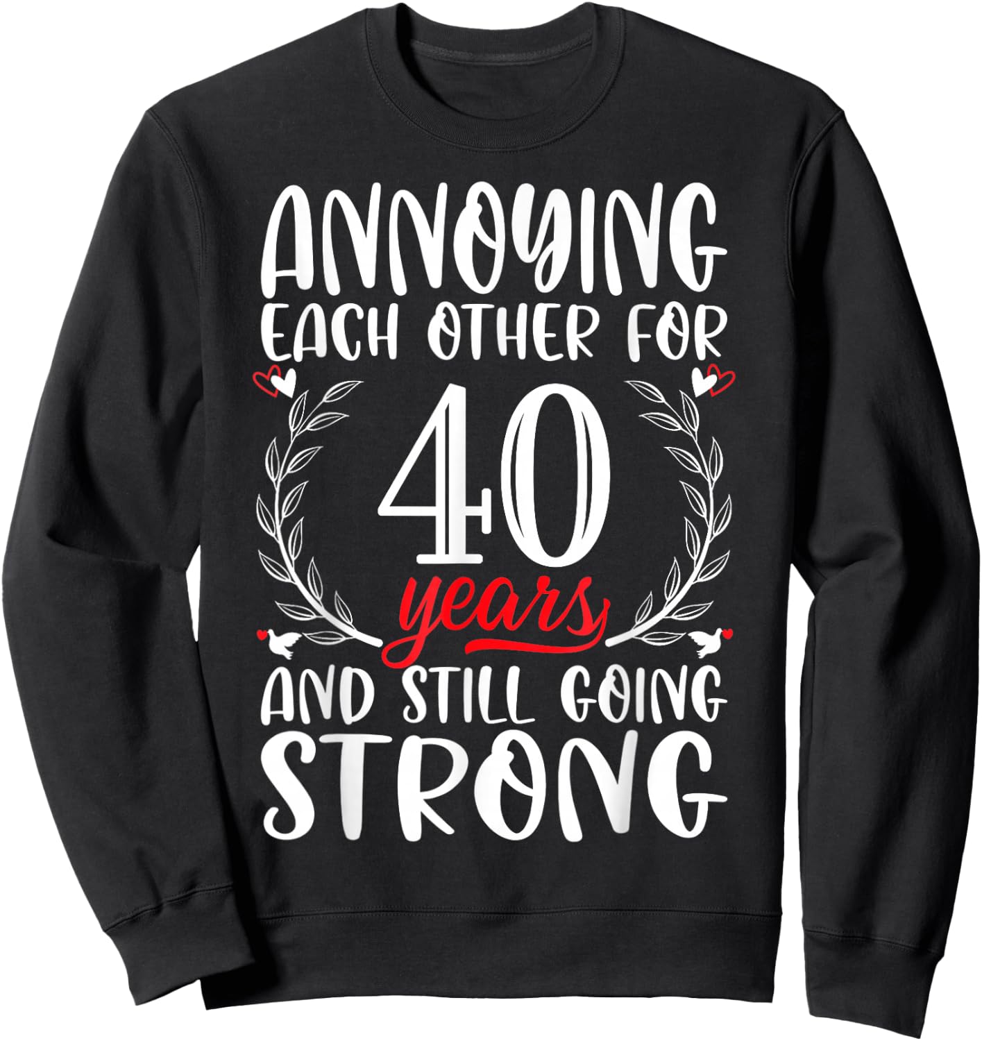 Annoying Each Other For 40 Years 40th Wedding Anniversary Sweatshirt - Sweatshirt | Black