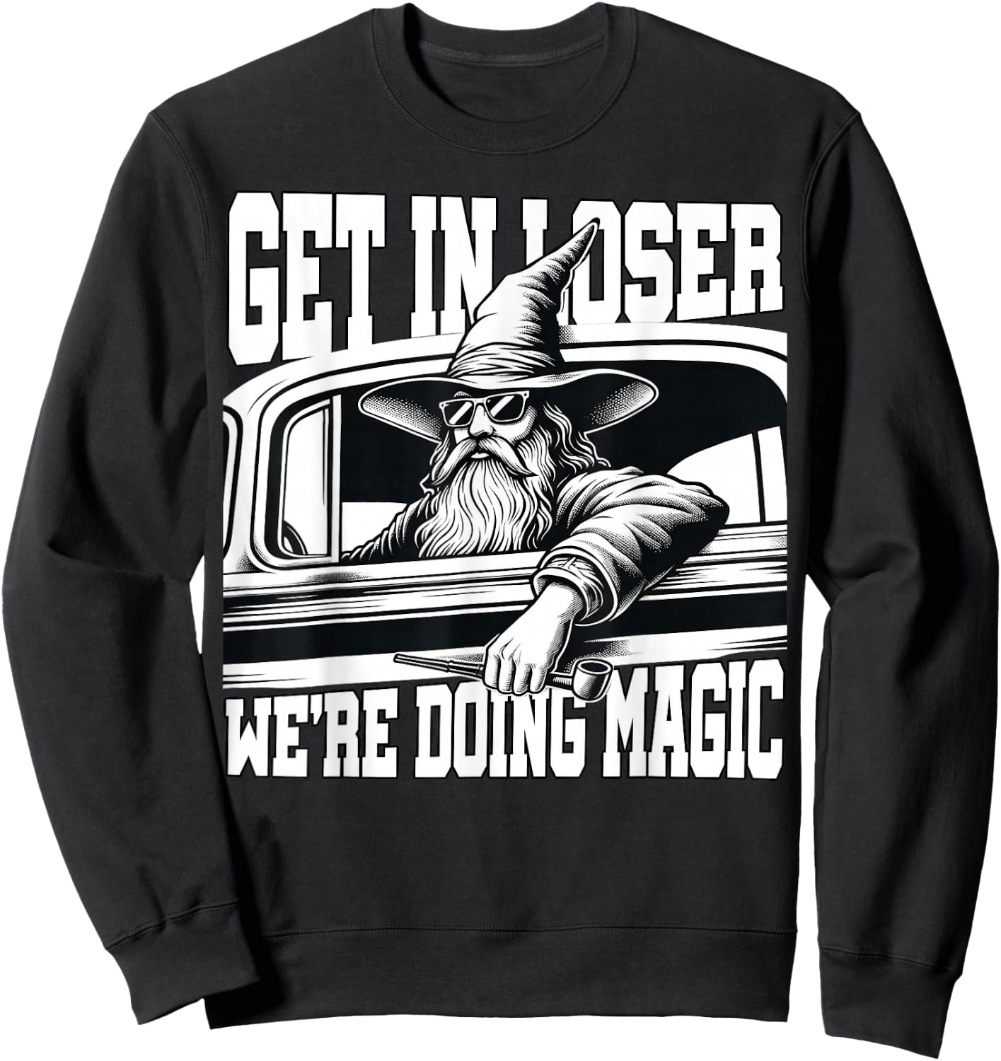 Get in Loser We're Doing Magic Wizard Car Funny Retro Sweatshirt - Sweatshirt | Black