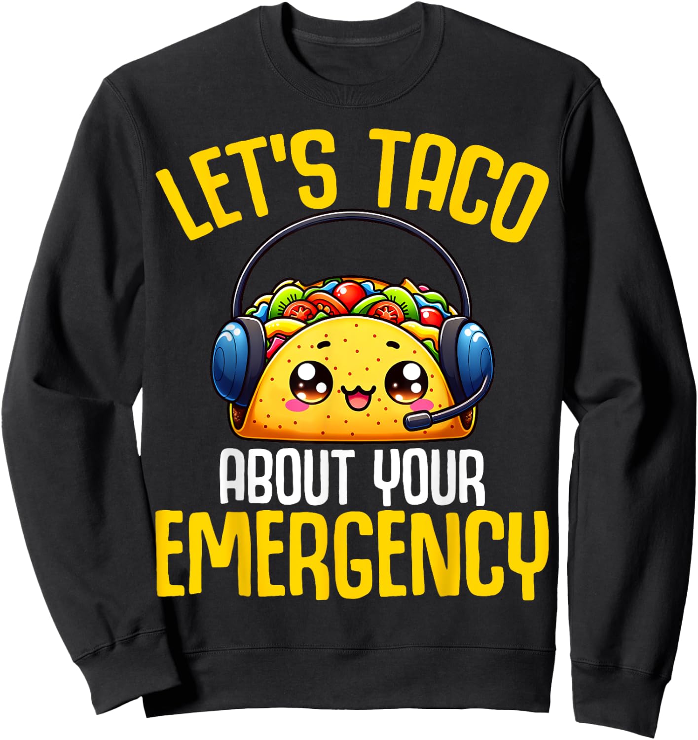 Let's Taco About Your Emergency - 911 Dispatcher Tacos Lover Sweatshirt - Sweatshirt | Black