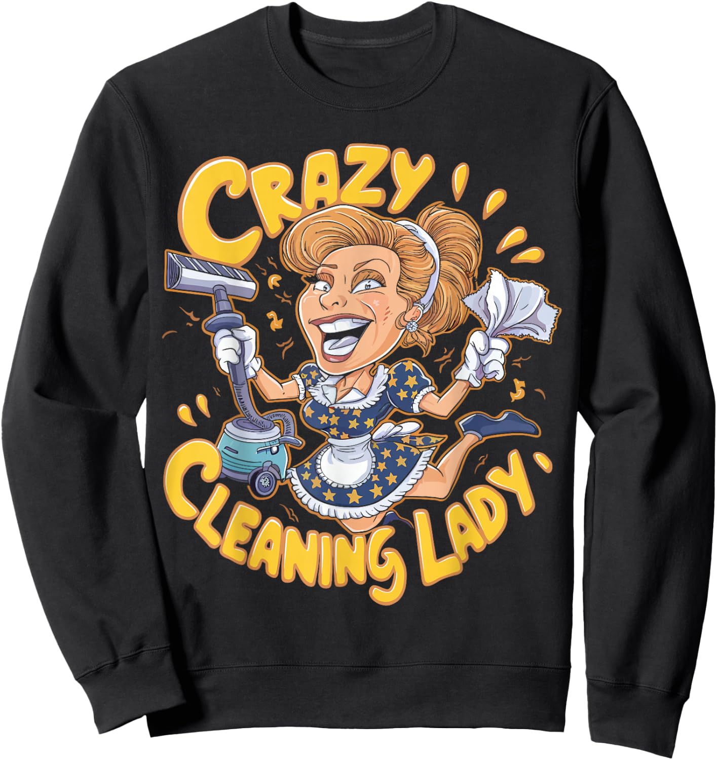 Crazy Cleaning Lady Funny Housekeeping Household Cartoon Sweatshirt - Sweatshirt | Black