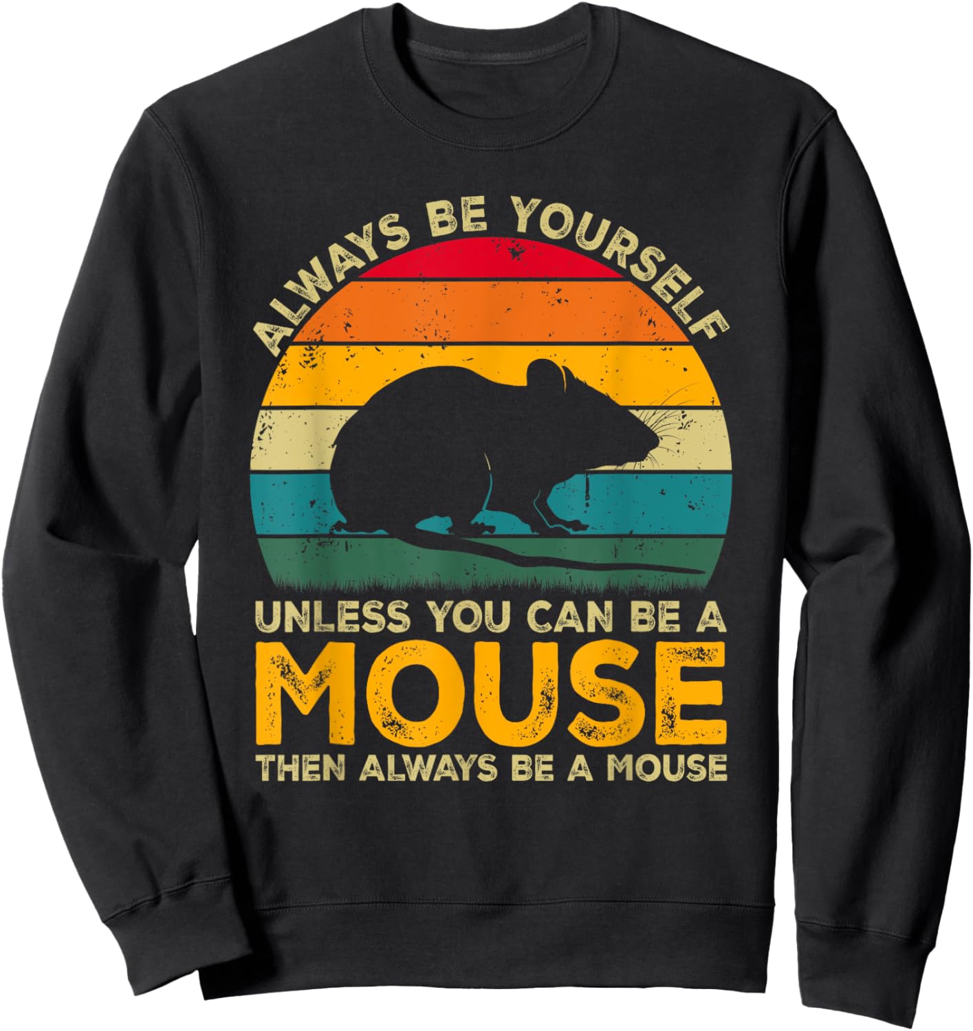 Always Be Yourself Unless You Can Be A Mouse, Funny Mouse Sweatshirt - Sweatshirt | Black