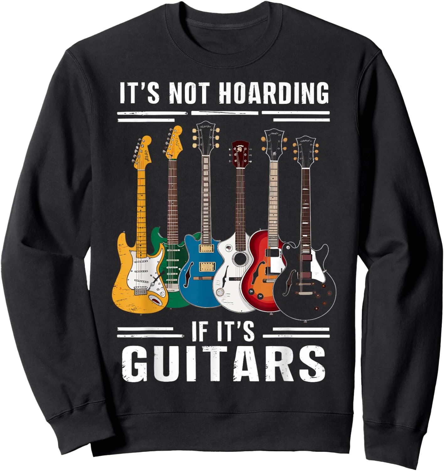 Its Not Hoarding If Its Guitars - Musician - Guitar Player Sweatshirt - Sweatshirt | Black