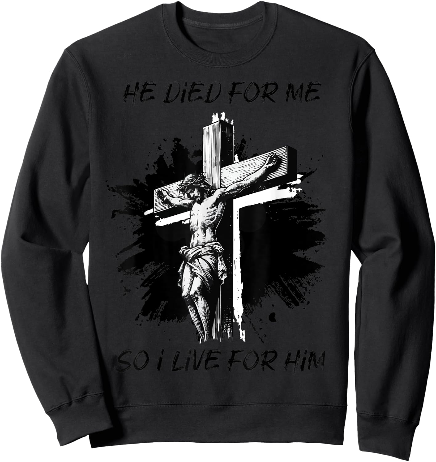 He died for Me So I live Christian Bible Lover Sweatshirt - Sweatshirt | Black