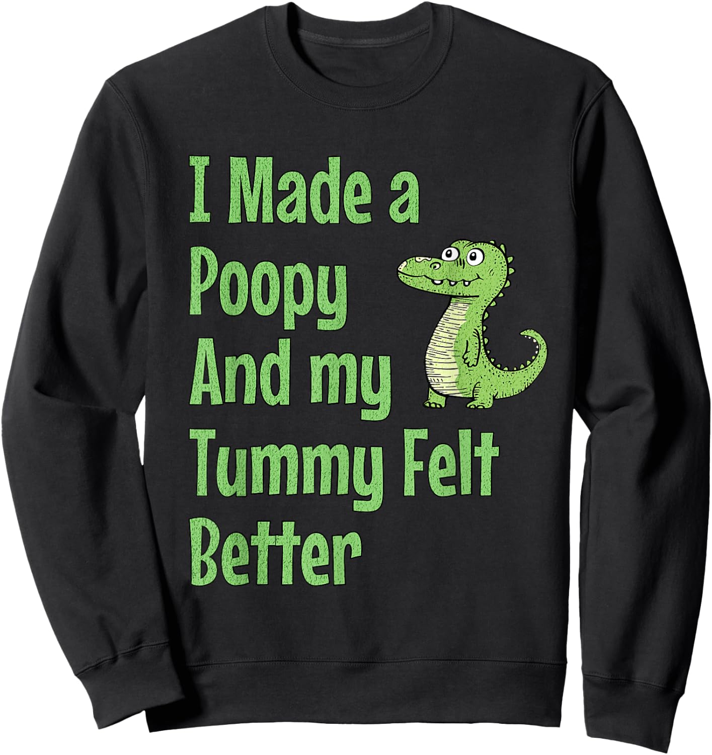 I Made a Poopy and My Tummy Felt Better Adult Humor Meme Sweatshirt - Sweatshirt | Black
