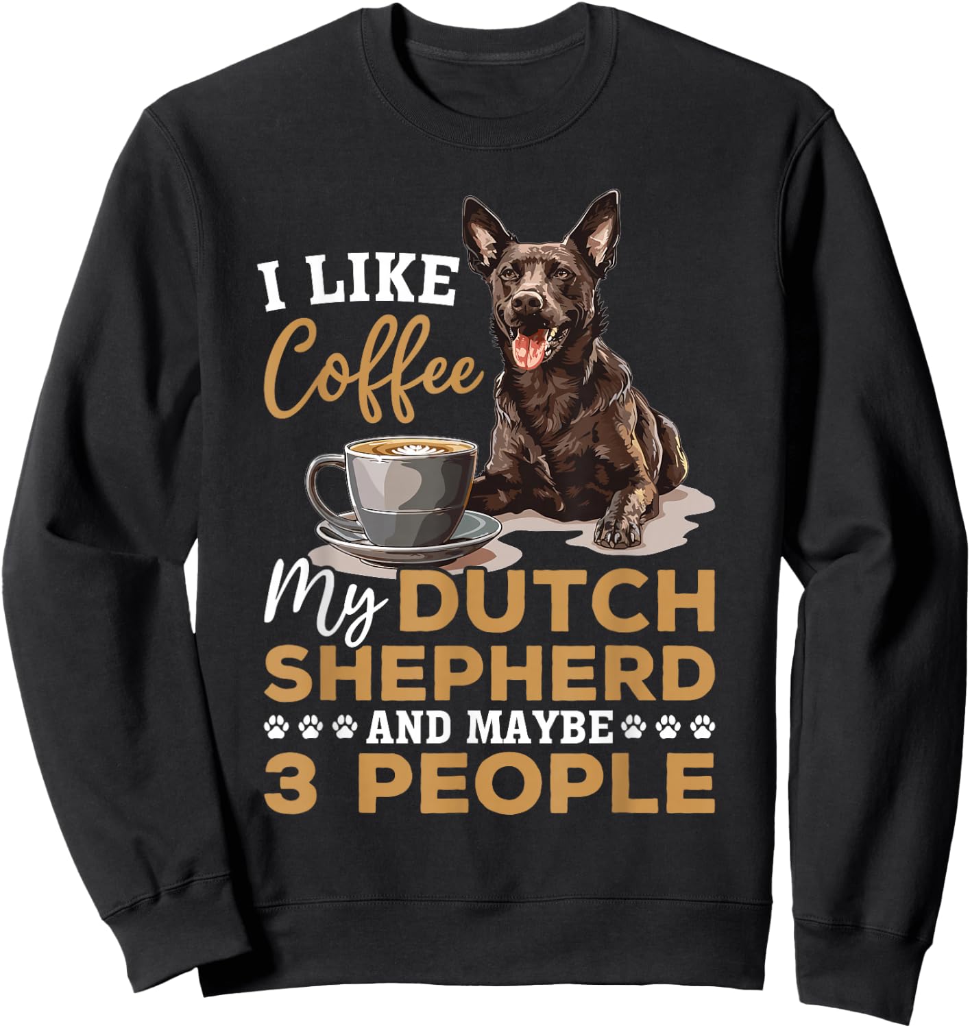 Dutch Shepherd Dog Breed Life is Better with Coffee and a Sweatshirt - Sweatshirt | Black