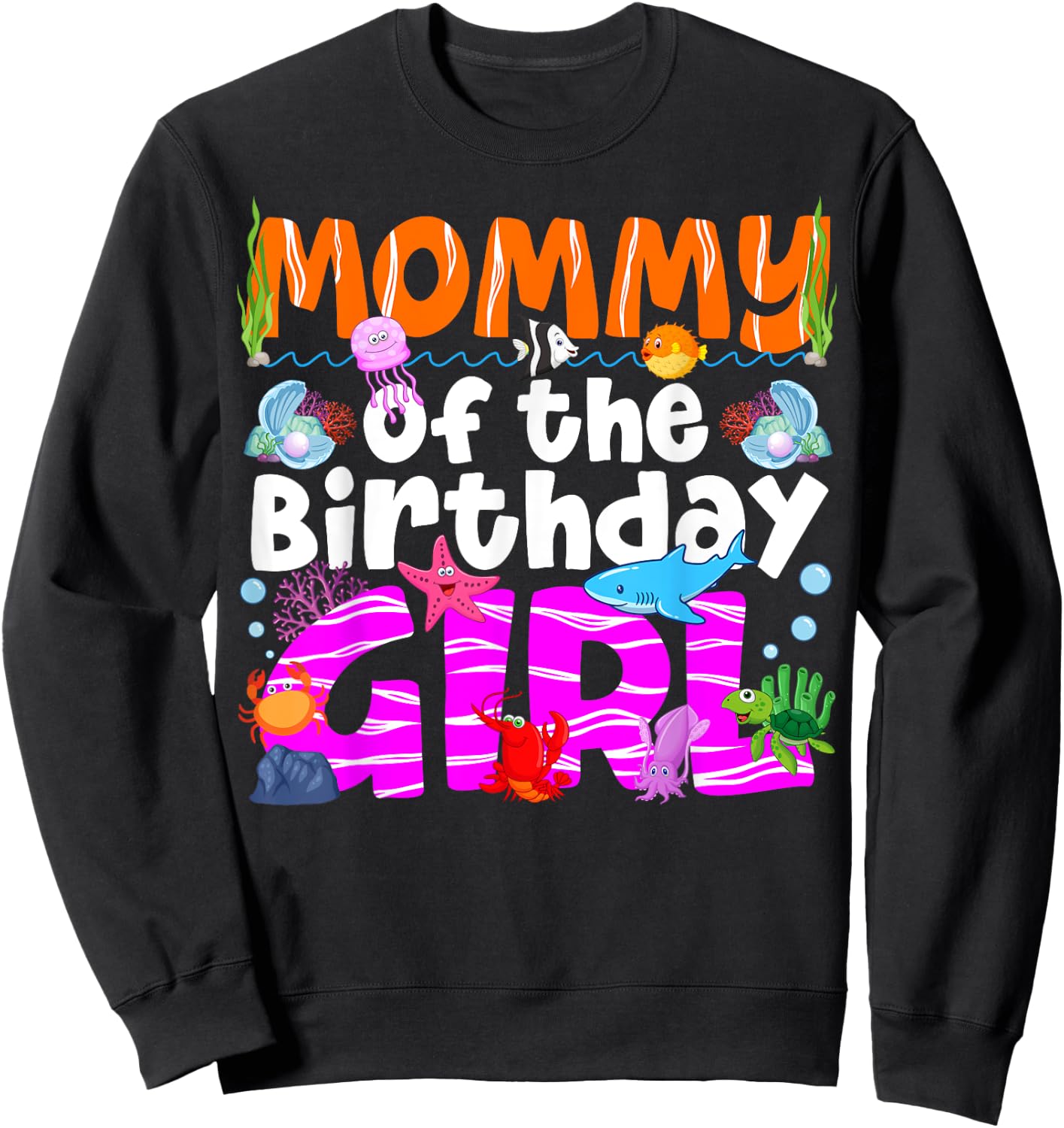 Mommy Under Sea Birthday Party Girls Ocean Sea Animals Theme Sweatshirt - Sweatshirt | Black