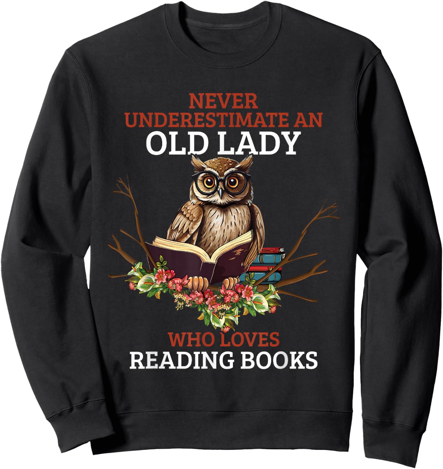 Never Underestimate An Old Lady Who Loves Reading Book Owl Sweatshirt - Sweatshirt | Black