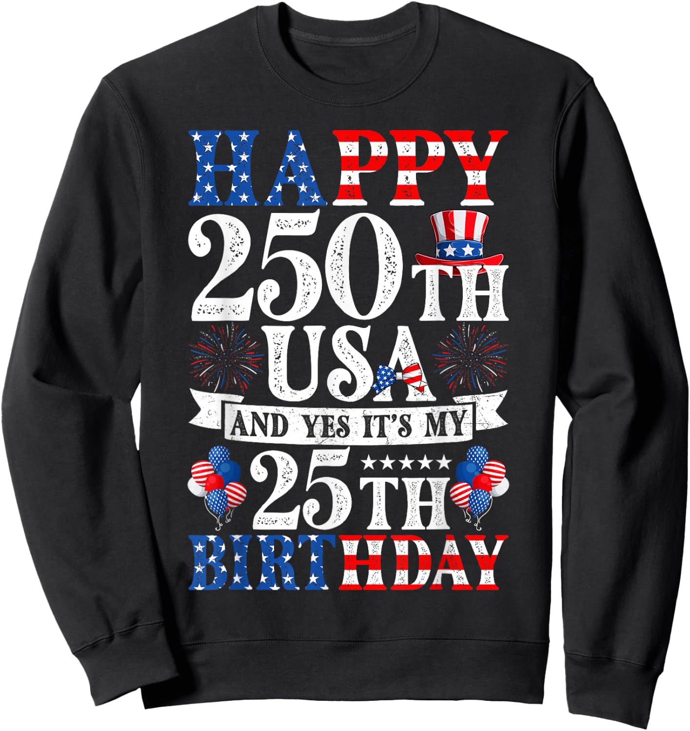 Happy 250th USA and Yes It's My 25th Birthday 25 Years Old Sweatshirt - Sweatshirt | Black