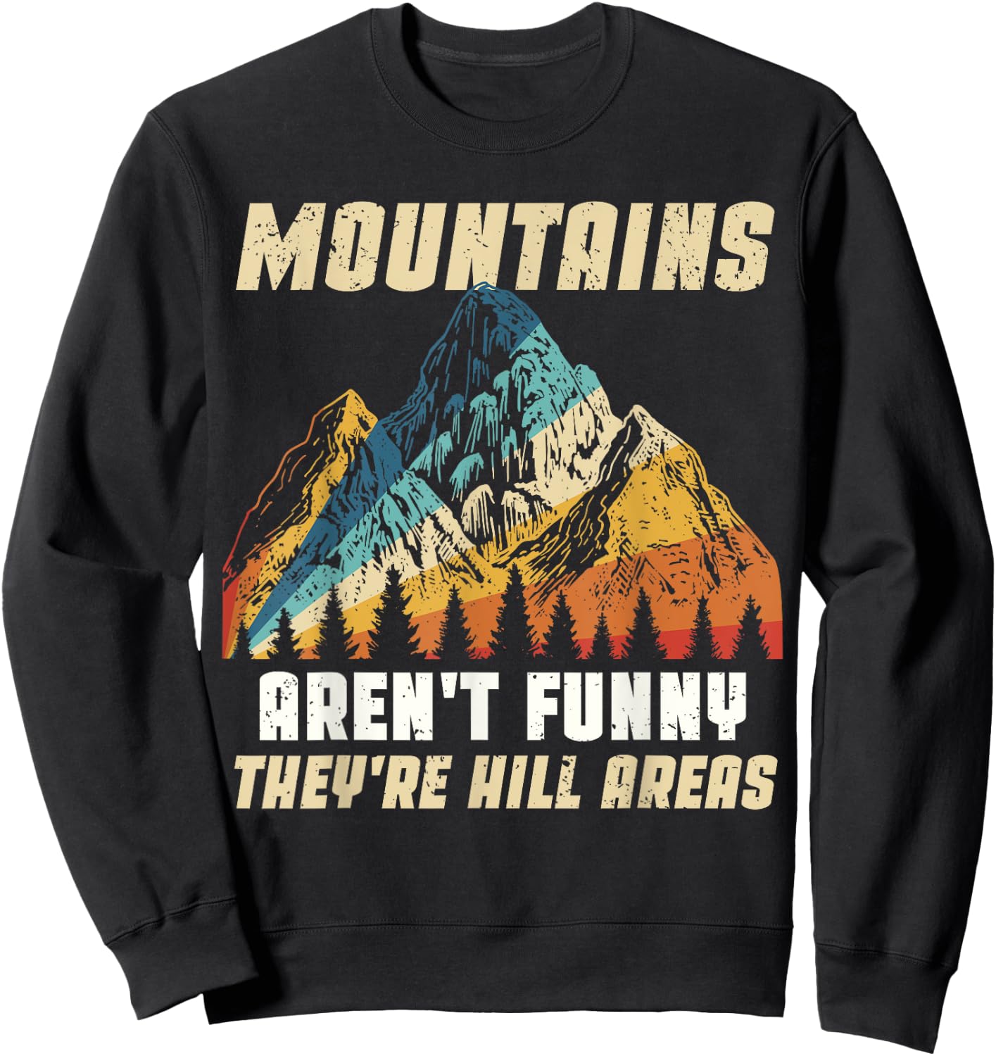 Funny Outdoors Camping Hiking Mountains Aren't Funny Humor Sweatshirt - Sweatshirt | Black