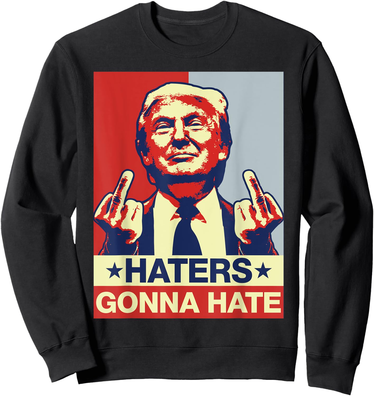 Funny Haters Gonna Hate Donald Trump Middle Finger Sweatshirt - Sweatshirt | Black