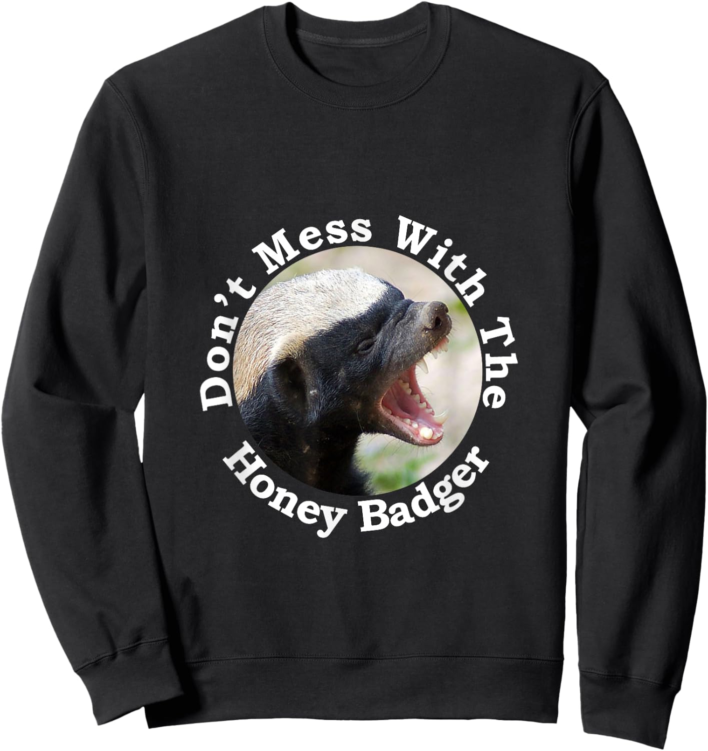 Don't Mess With The Crazy Nasty Honey Badger Gift Design Sweatshirt - Sweatshirt | Black