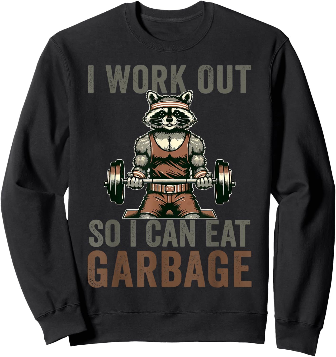 Bodybuilders Raccoon Loves Gifts I Work Out So I Can Eat Garbage Raccoon Gym Weight Training Sweatshirt - Sweatshirt | Black