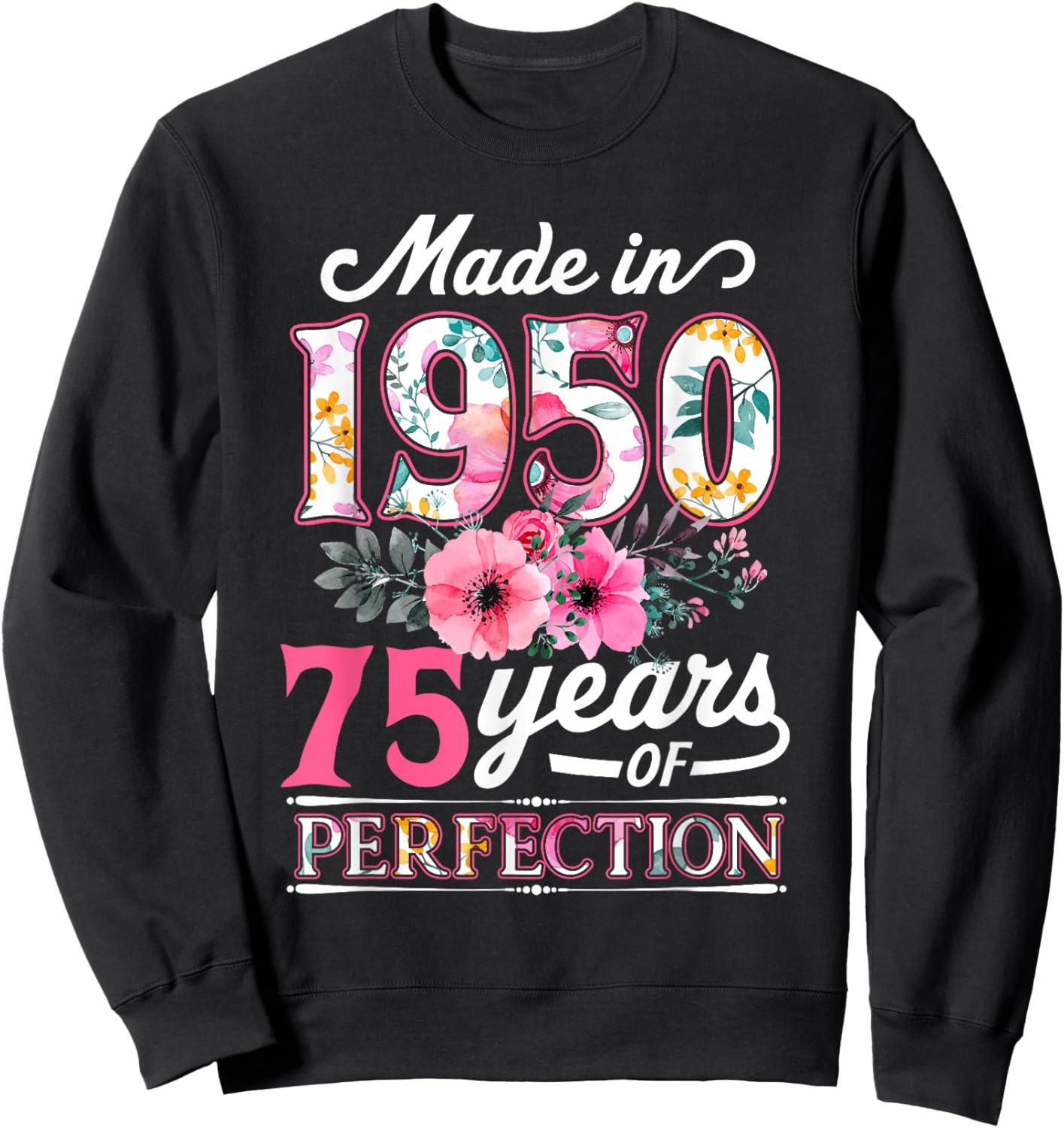 75 Year Old Made In 1950 Floral Flower 75th Birthday Sweatshirt - Sweatshirt | Black