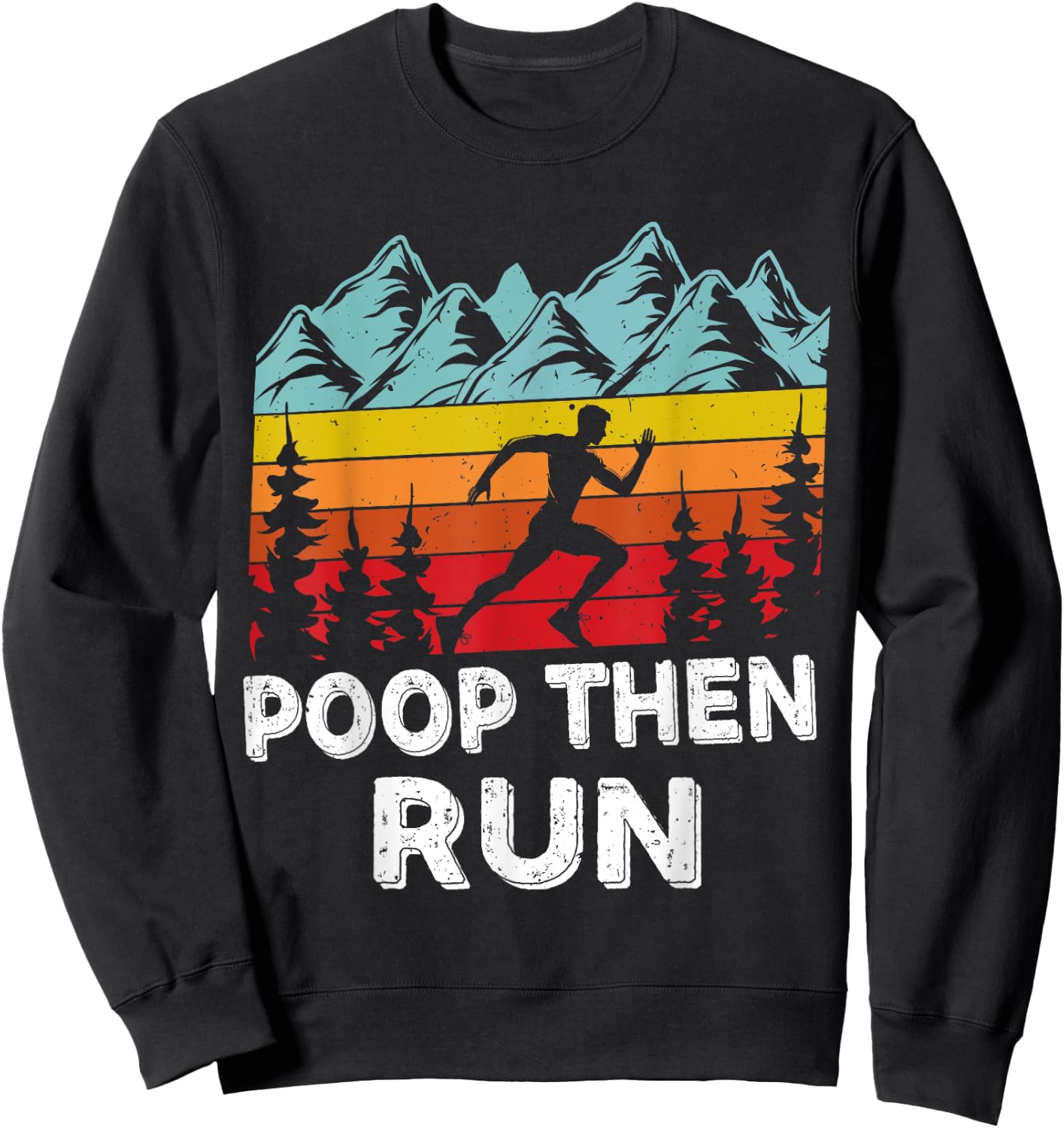 Poop Then Run Funny running Quotes for Marathon runners Sweatshirt - Sweatshirt | Black