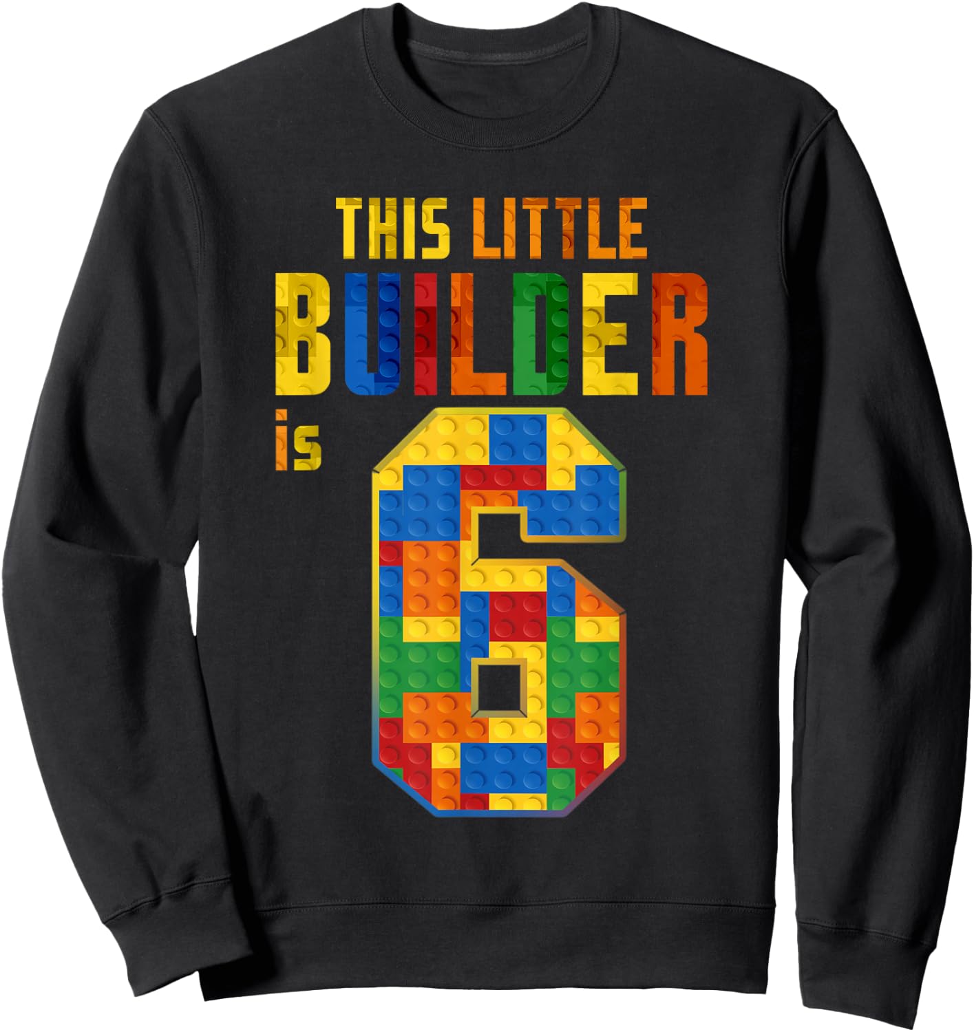 This Little Builder Is 6 Building Blocks 6th Birthday Kids Sweatshirt - Sweatshirt | Black
