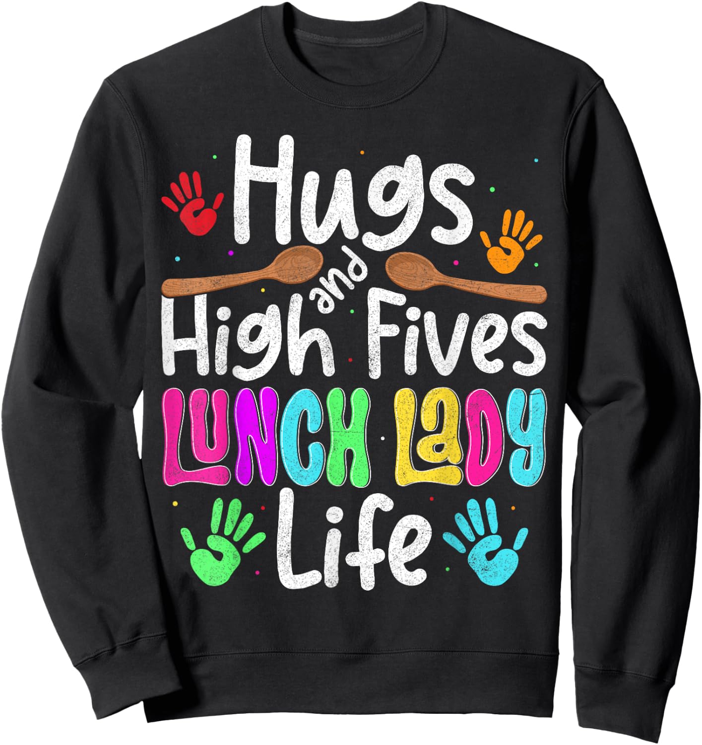 School Lunch Lady Life Hugs And High Fives Cafeteria Crew Sweatshirt - Sweatshirt | Black