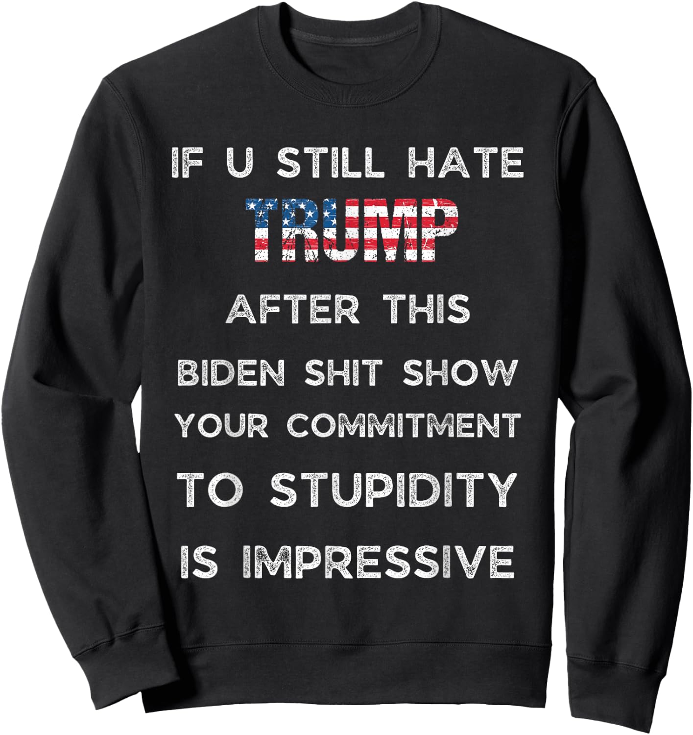 If You Still Hate Trump After This Biden Show, Vote Trump Sweatshirt - Sweatshirt | Black