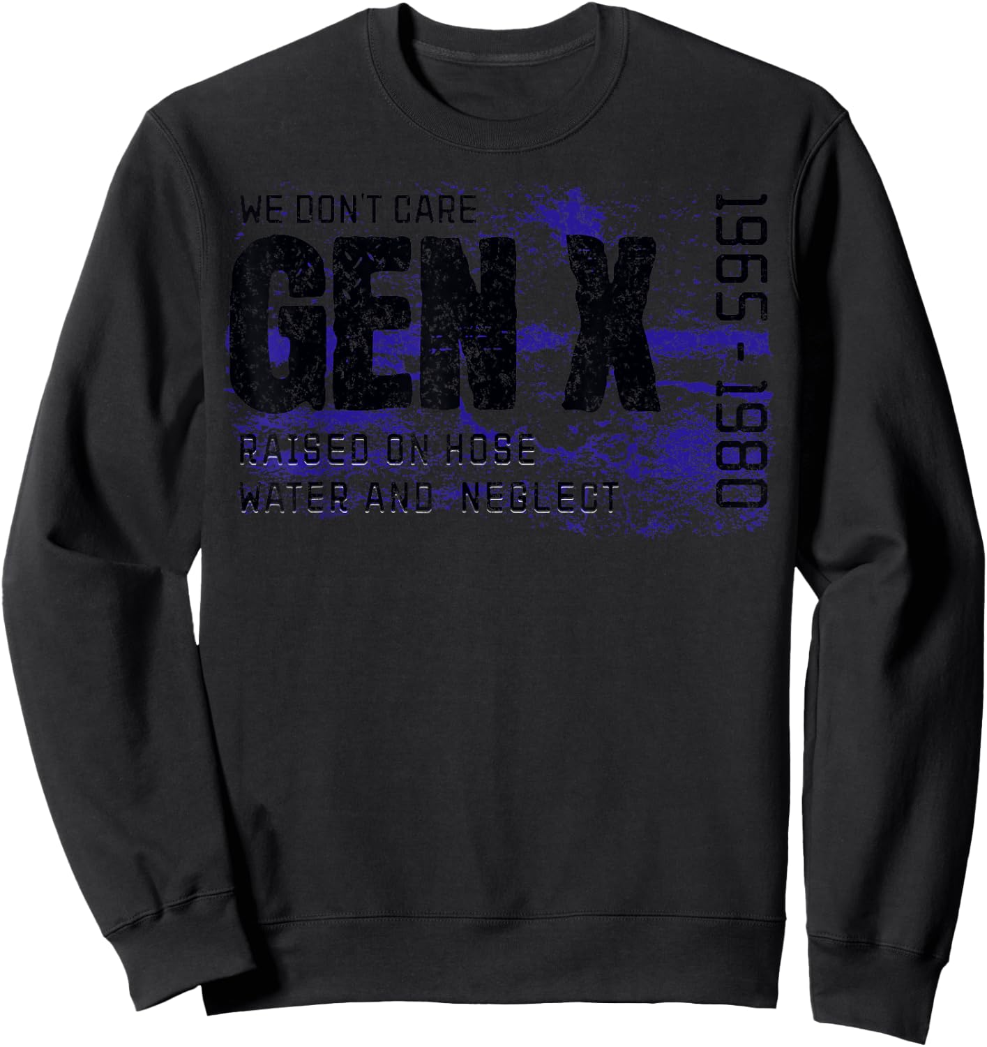 Gen X Raised on Hose Water and Neglect We don't care graphic Sweatshirt - Sweatshirt | Black