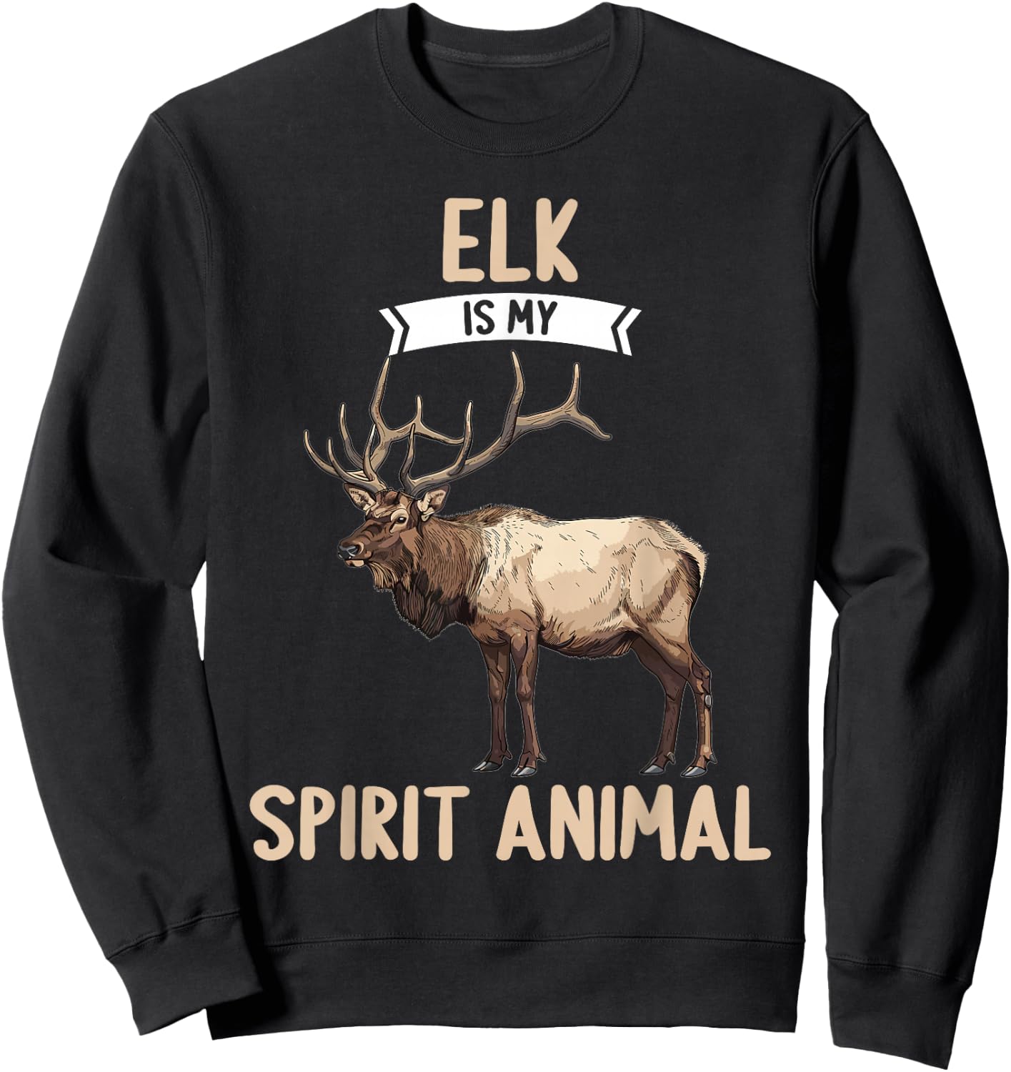 Elk is my spirit animal. Elks Elk Sweatshirt - Sweatshirt | Black
