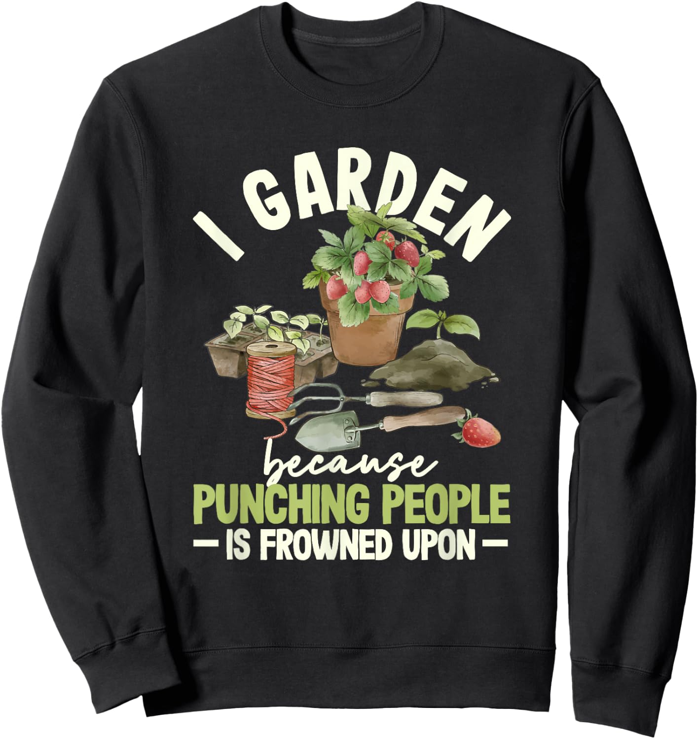 I Garden Because Punching People Is Frowned Upon Gardening Sweatshirt - Sweatshirt | Black