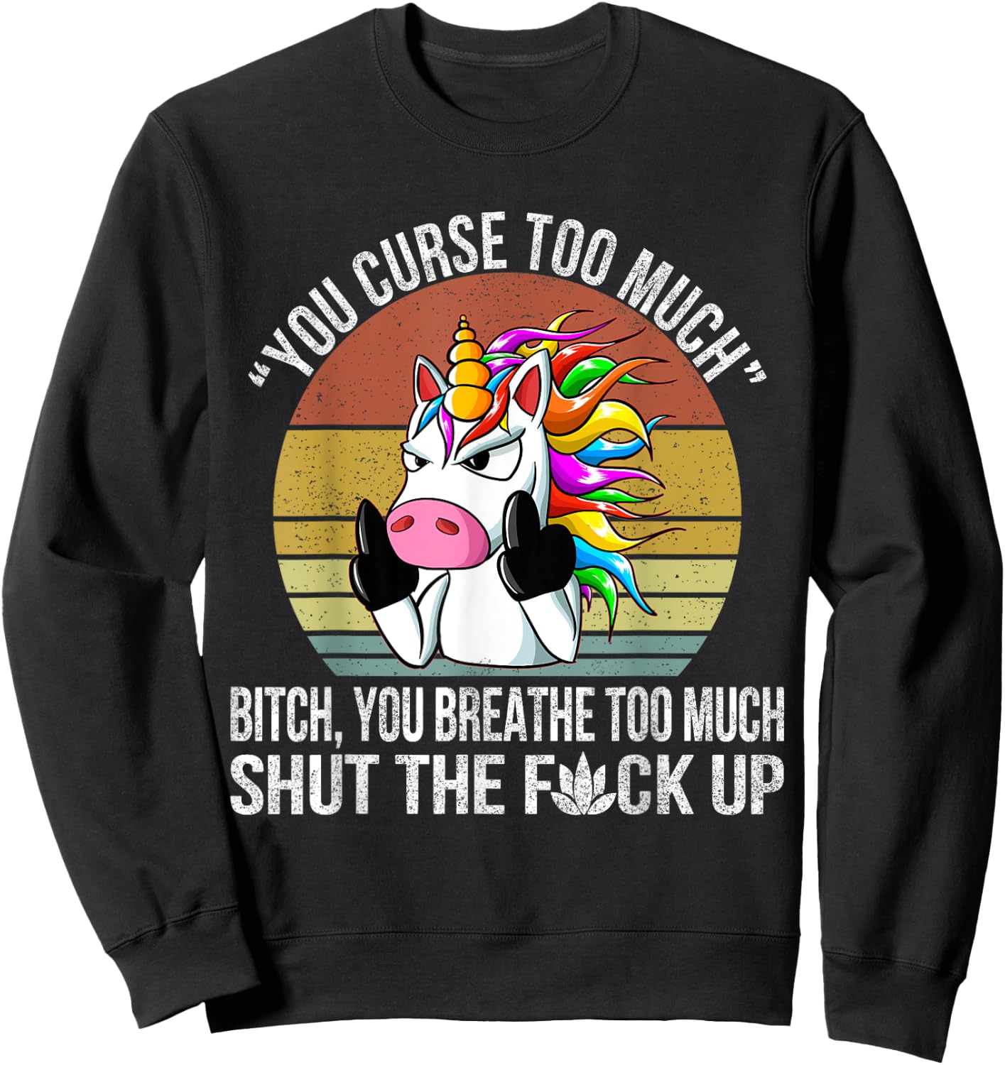 You Curse Too Much Unicorn Humor Sarcastic Adult Humor Sweatshirt - Sweatshirt | Black