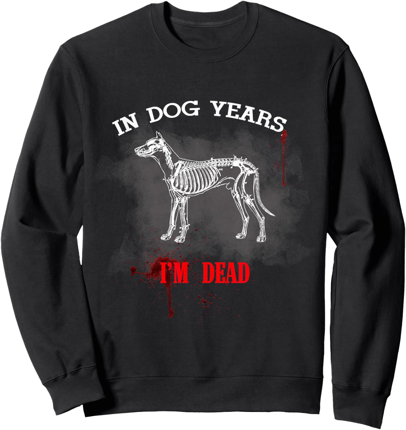 In Dog Years I'm Dead Funny Great Gift Pet Owner Women Kids Sweatshirt - Sweatshirt | Black