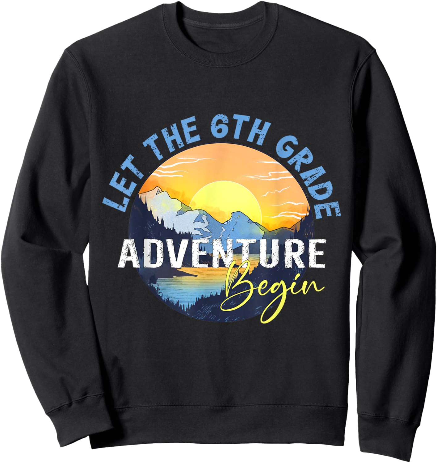 Let the 6th Grade Adventure Begin Sixth Grade Teacher Sweatshirt - Sweatshirt | Black