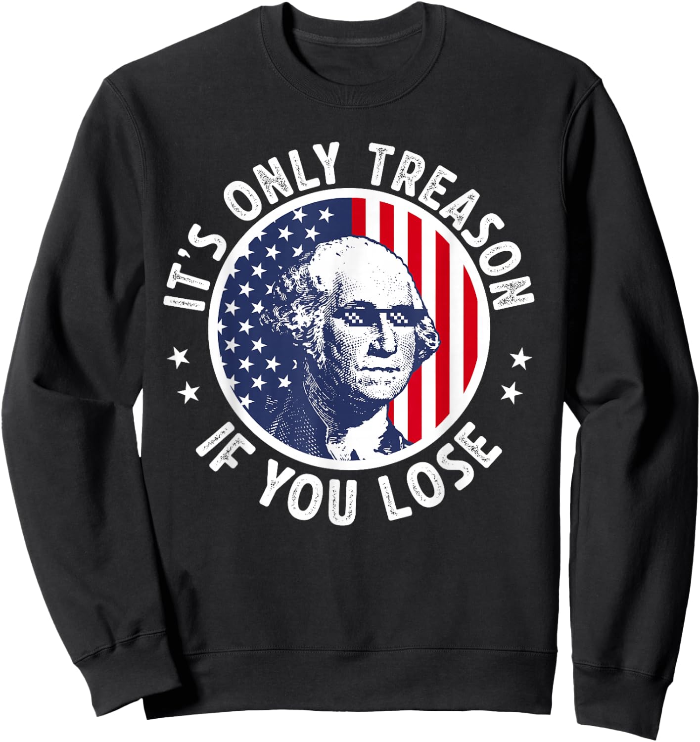 George Washington It's Just Treason When You Get The Fourth of July Sweatshirt - Sweatshirt | Black