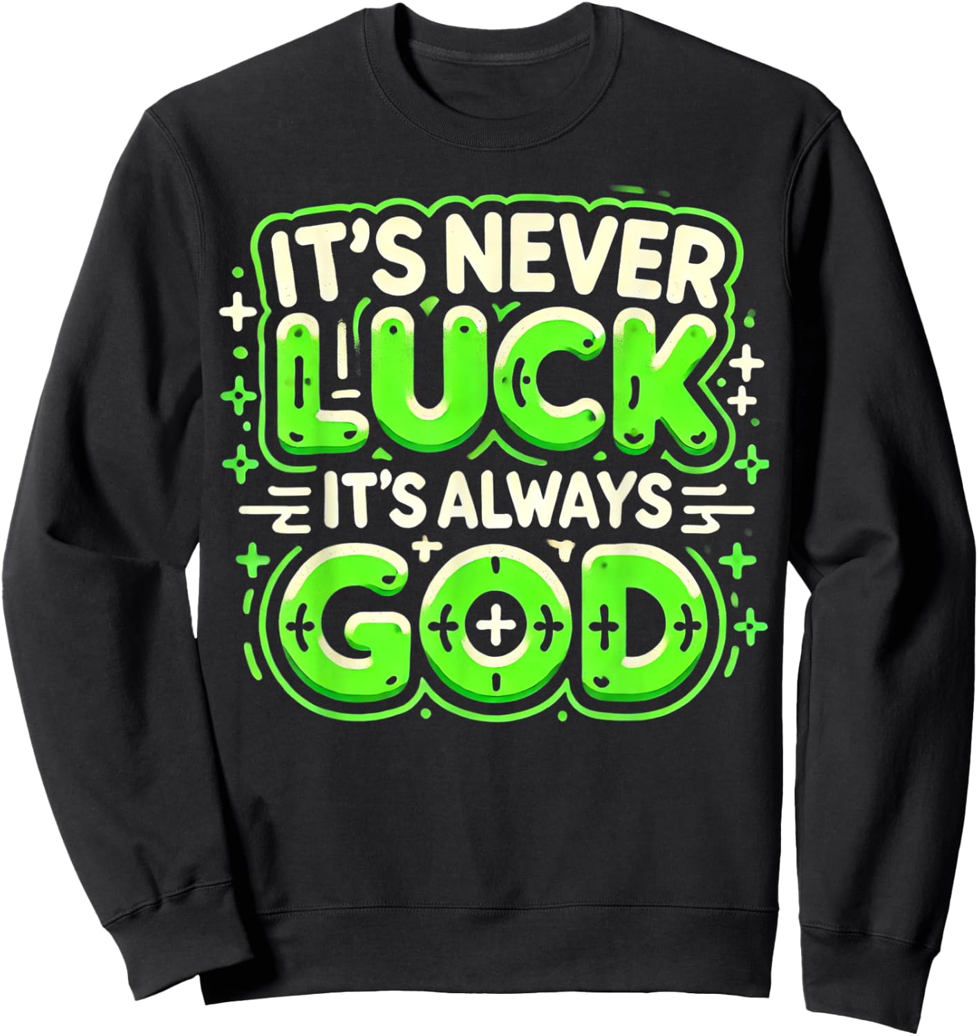It's Never Luck It's Always God Sweatshirt - Sweatshirt | Black