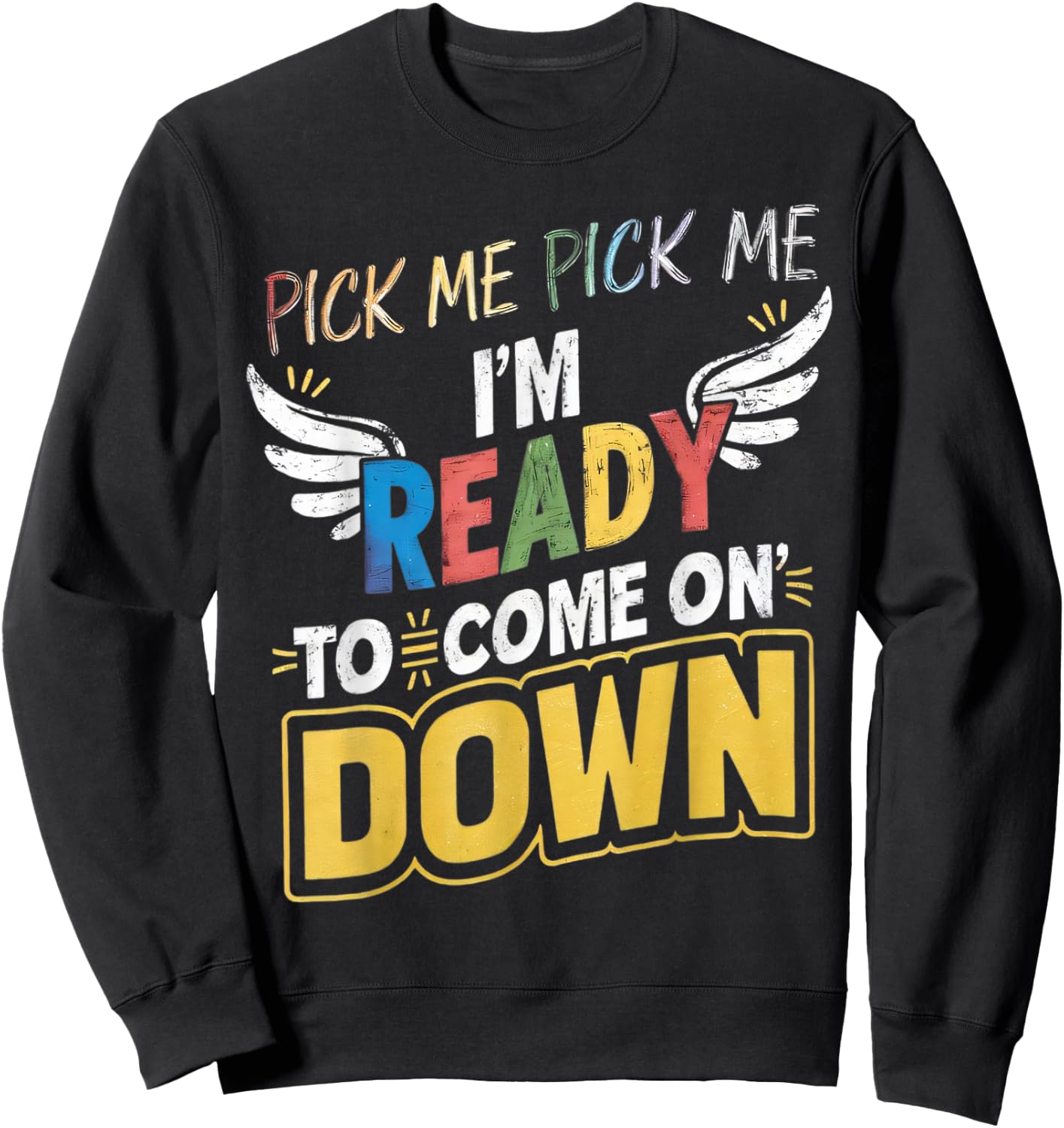 Eager Participant Quotes & Saying Pick Me Im Ready To Come On Down Enthusiastic Phrase , Small Sweatshirt - Sweatshirt | Black
