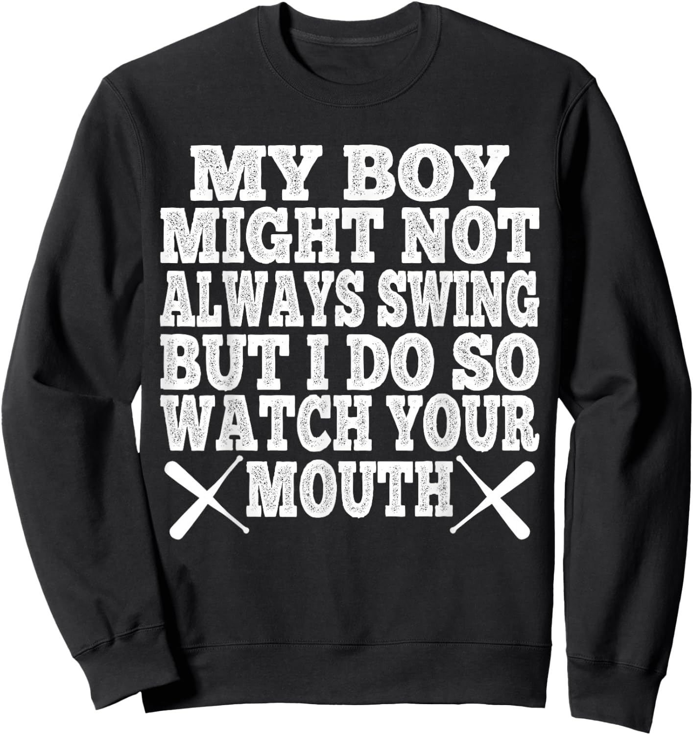 My Boy May Not Always Swing But I Do So Watch Your Mouth Sweatshirt - Sweatshirt | Black