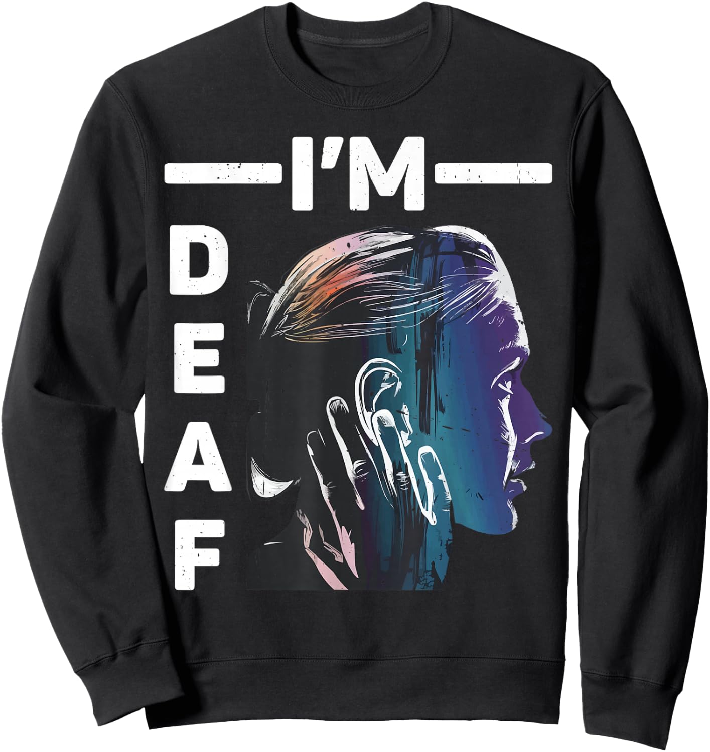 I'm Deaf _ Sweatshirt - Sweatshirt | Black