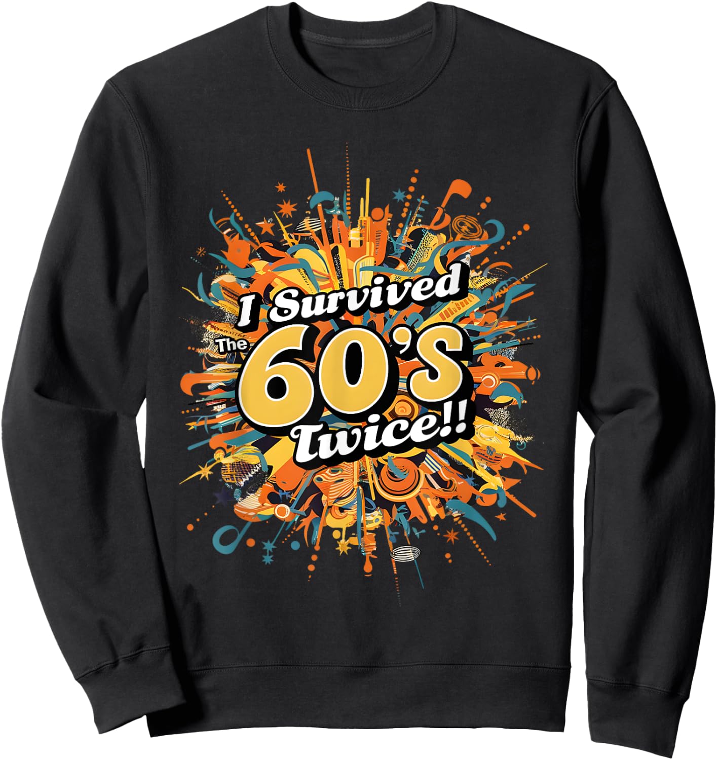 I Survived the 60s Twice - Colorful Retro Musical Explosion Sweatshirt - Sweatshirt | Black