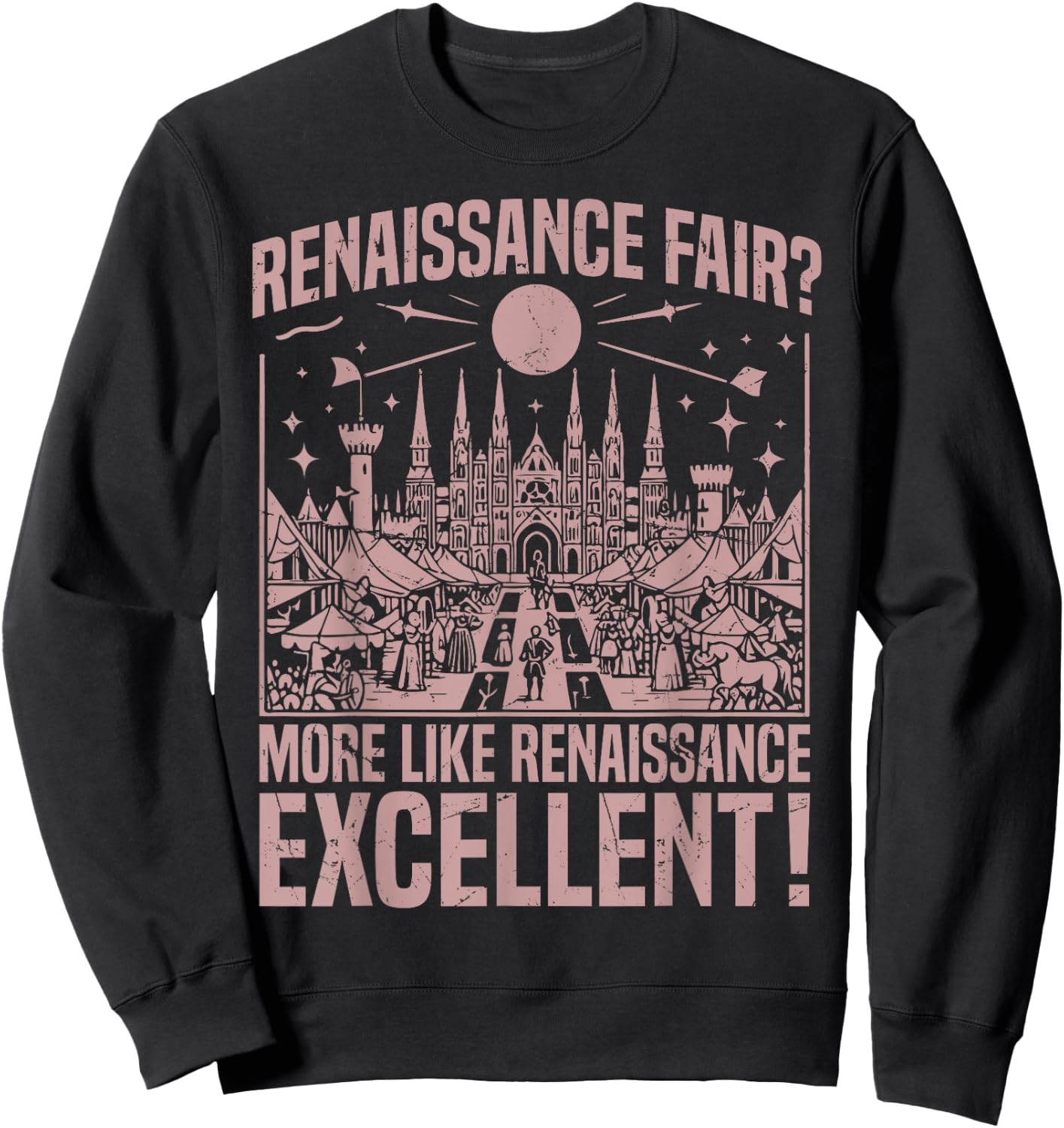 Renaissance Fair More Like Renaissance Excellent Renaissance Sweatshirt - Sweatshirt | Black