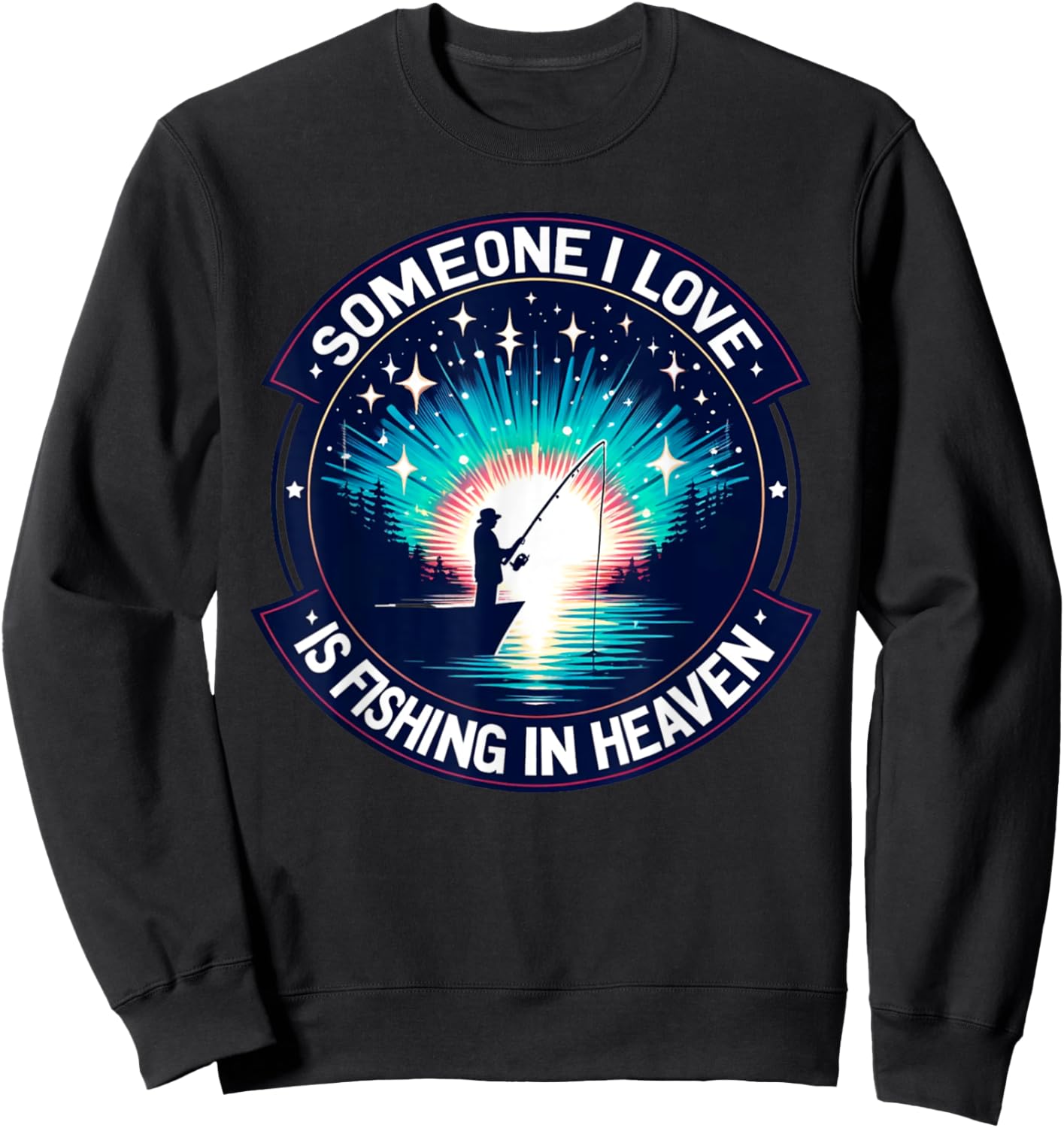 Someone I Love Is Fishing in Heaven Sweatshirt - Sweatshirt | Black