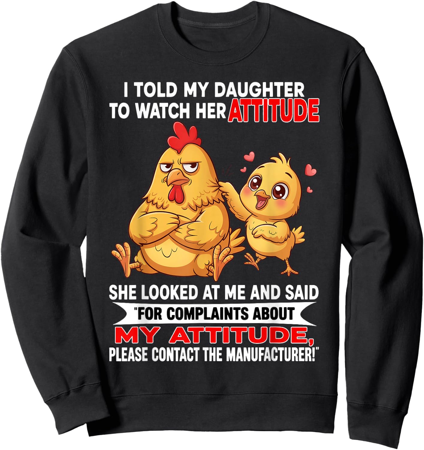 I Told My Daughter to Watch Her Attitude She Looked At Me Sweatshirt - Sweatshirt | Black