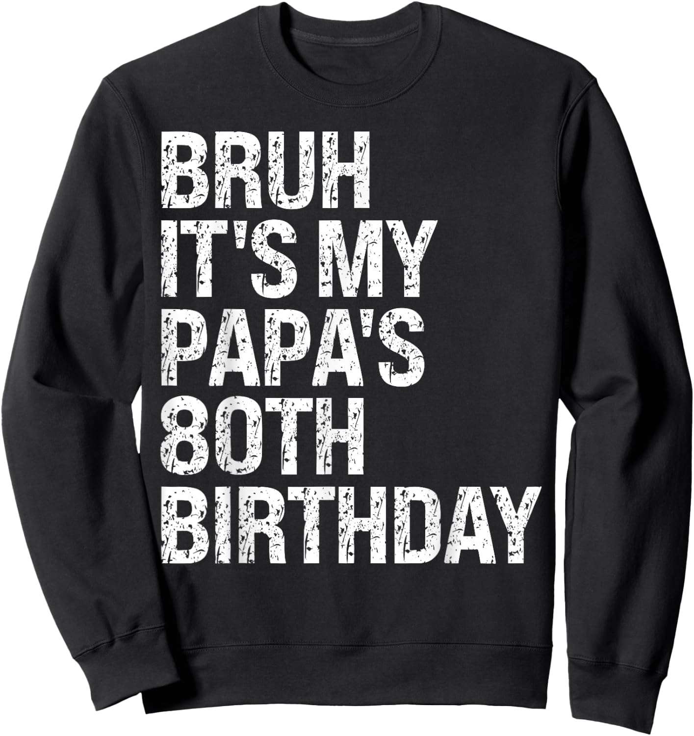 Bruh It's My Papa's 80th Birthday King OMG Crown Happy Funny Sweatshirt - Sweatshirt | Black