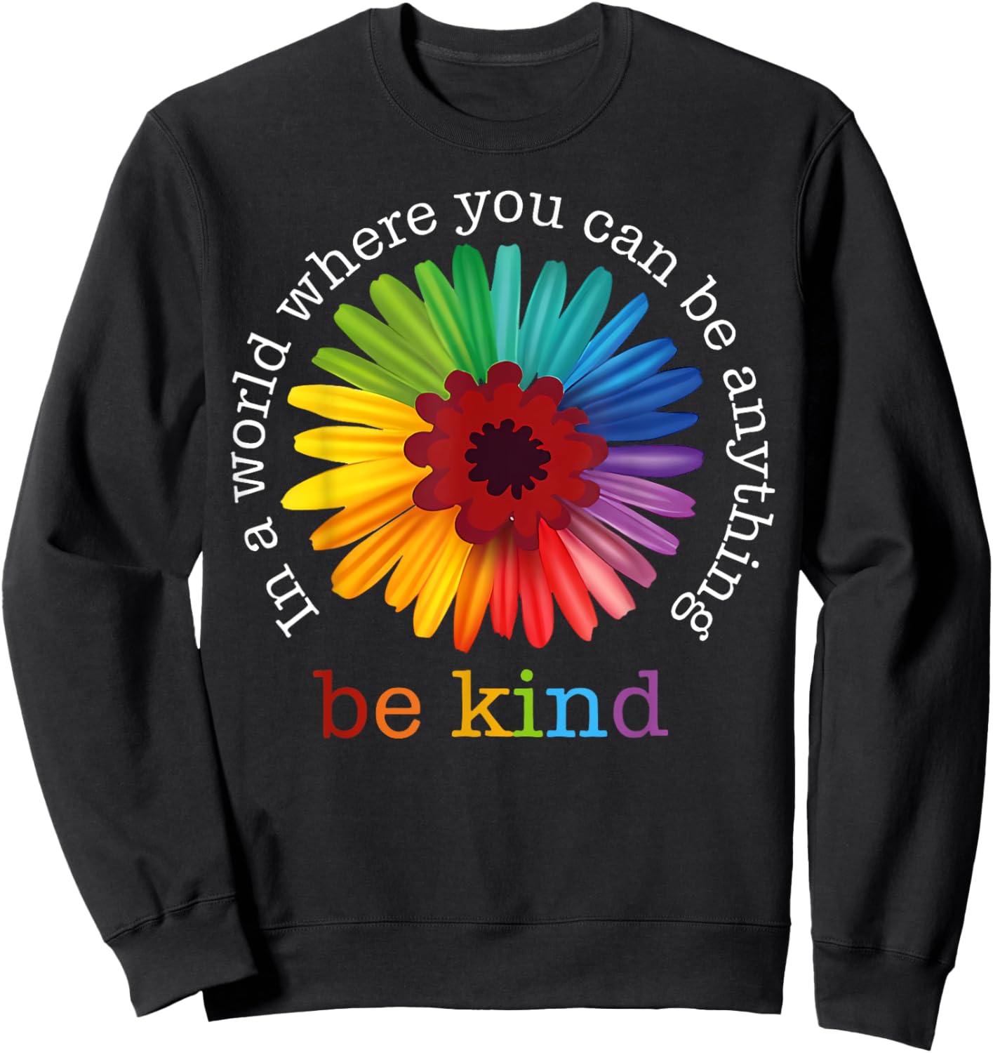 In A World Where You Can Be Any Thing Be Kind Kindness Day Sweatshirt - Sweatshirt | Black