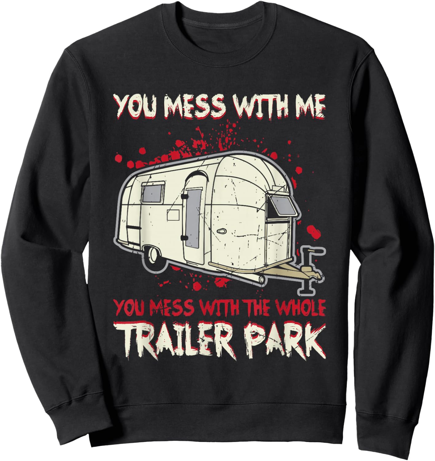 Funny You Mess With Me, Mess With The Whole Trailer Park Sweatshirt - Sweatshirt | Black