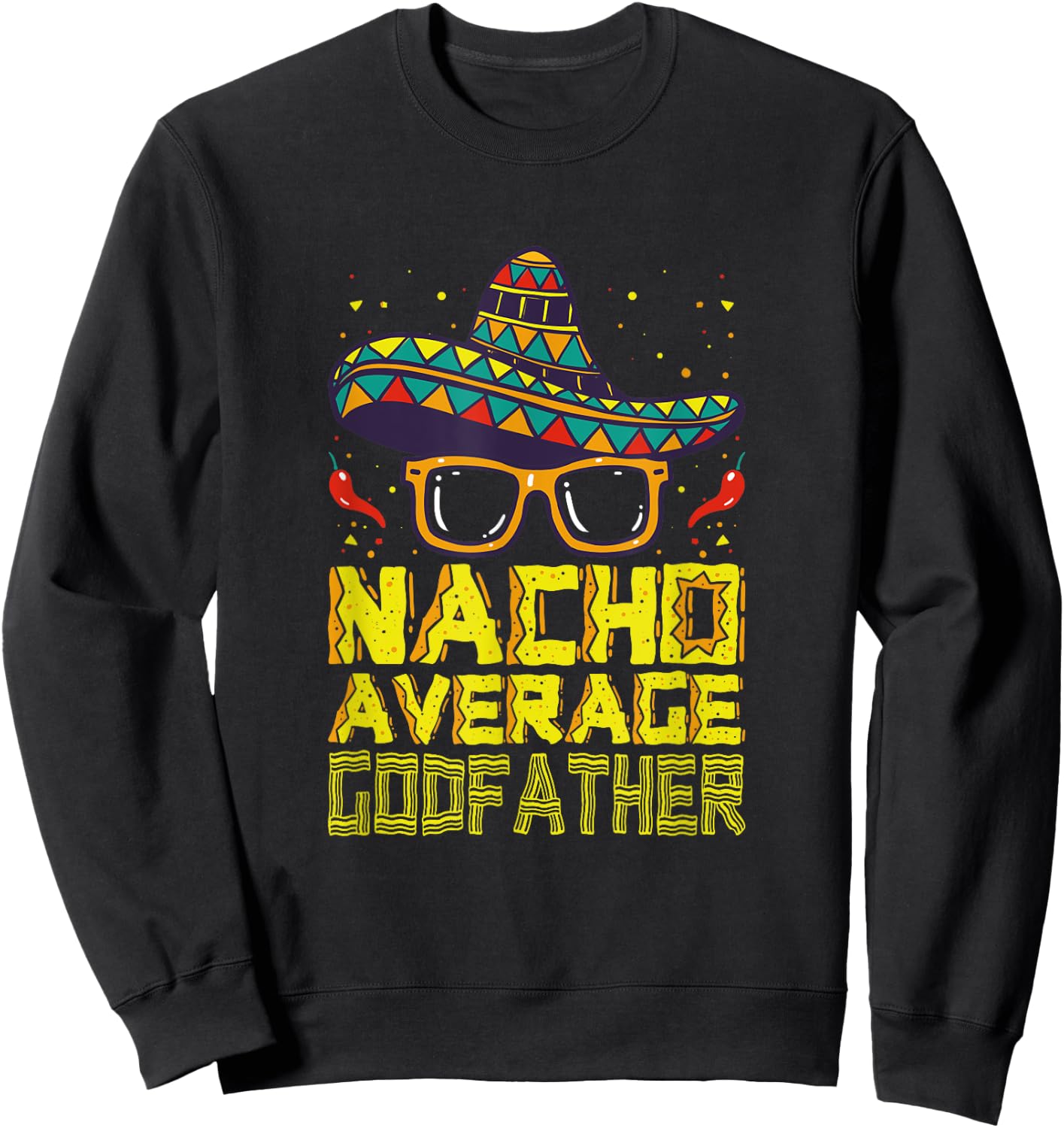 Funny Saying Nacho Average Godfather Mexican New Godparent Sweatshirt - Sweatshirt | Black
