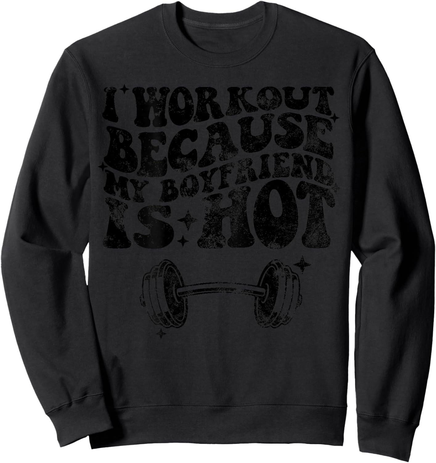 I workout because my boyfriend is Hot On Back Sweatshirt - Sweatshirt | Black