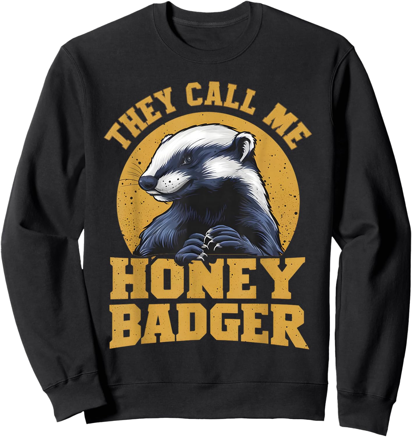 They Call Me Honey Badger Funny Cute Fun Humor Joke Quotes Sweatshirt - Sweatshirt | Black