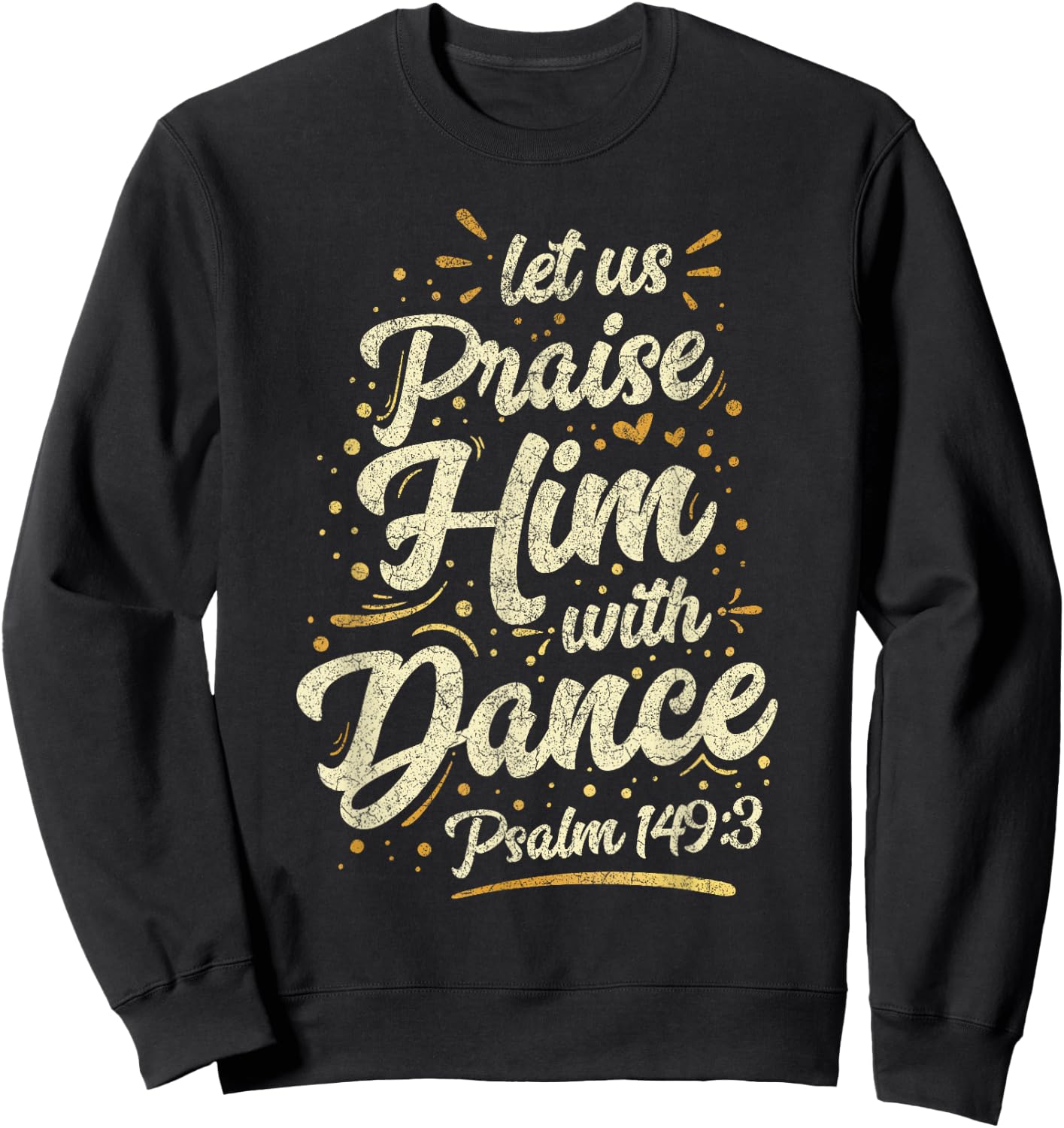 Let Us Praise Him With A Dance Psalm Bible Saying Sweatshirt - Sweatshirt | Black